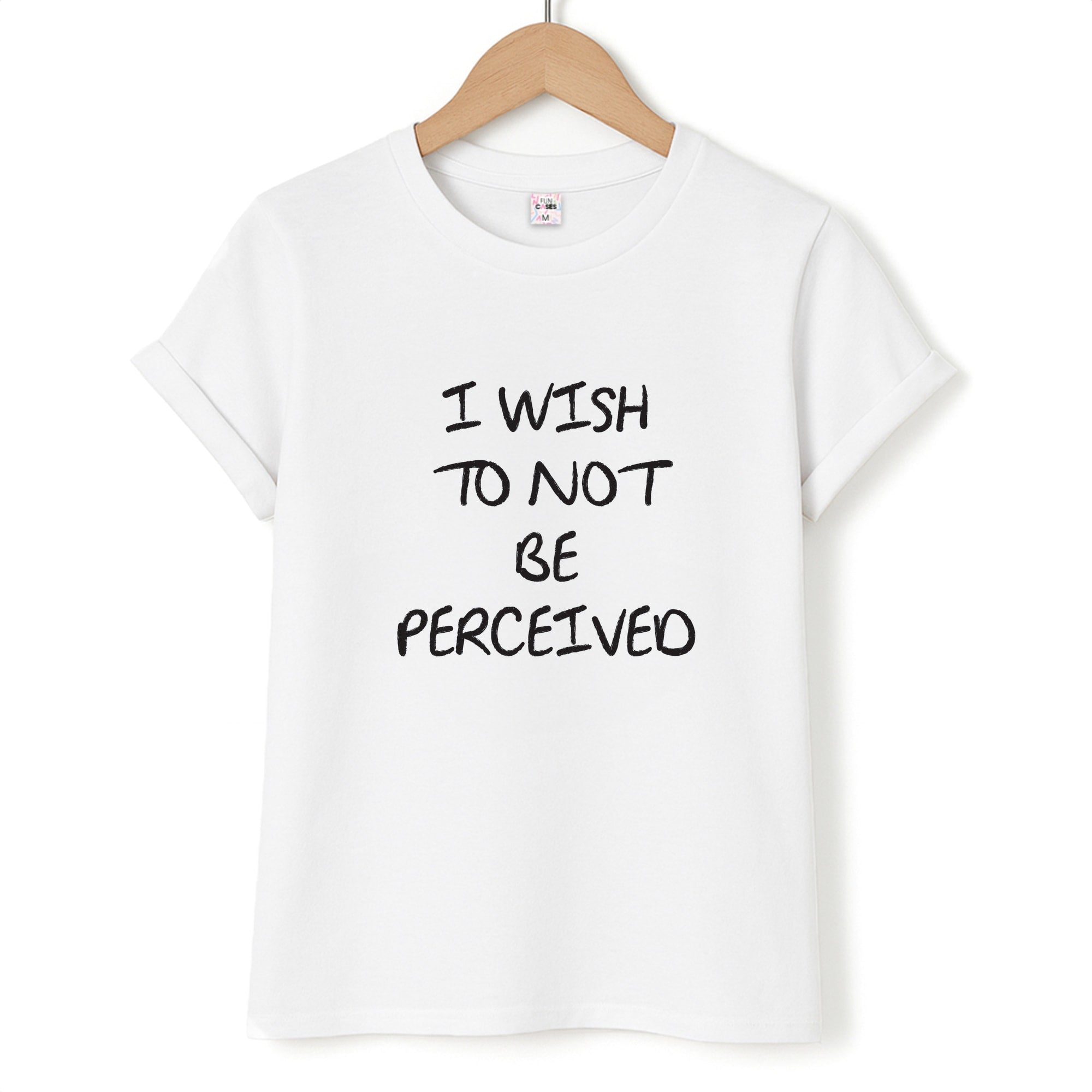 I Wish To Not Be Perceived Unisex T-Shirt