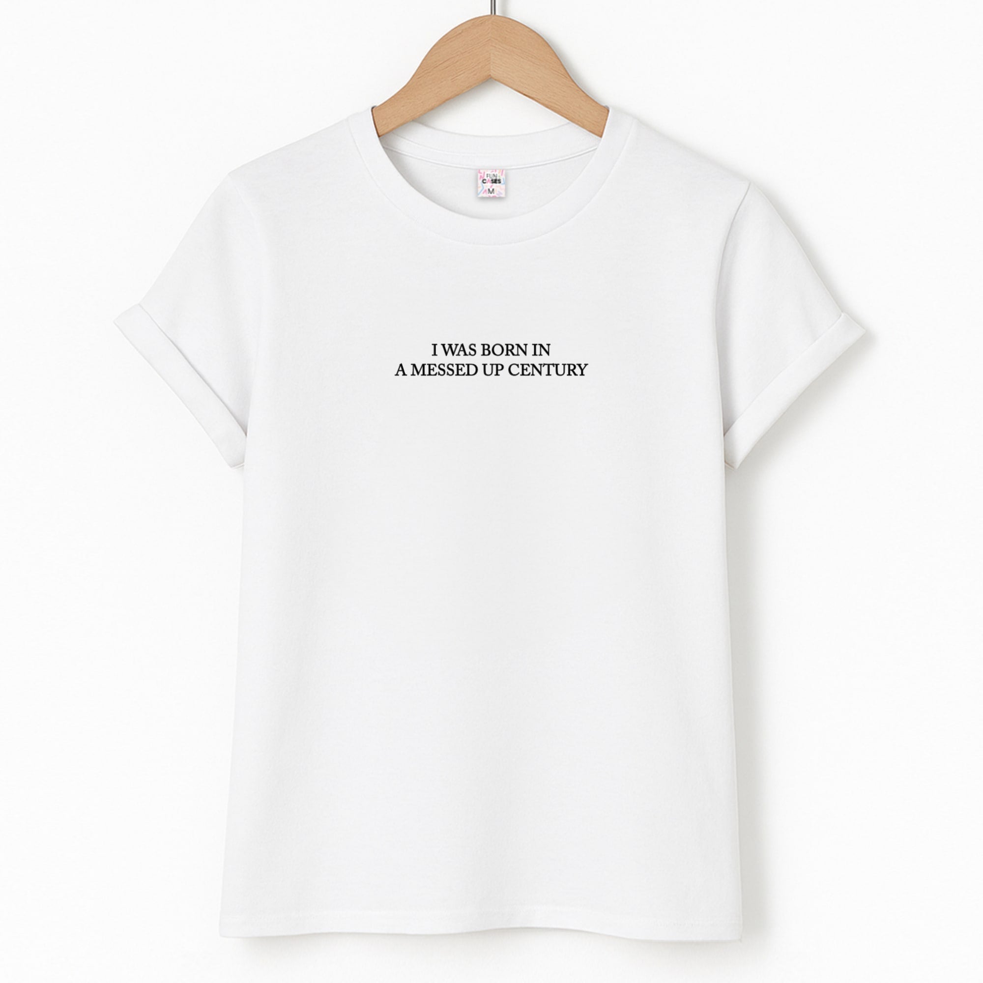 I Was Born In A Messed Up Century Unisex T-Shirt