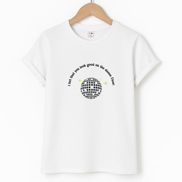 I bet that you look good on the dance floor T-Shirt