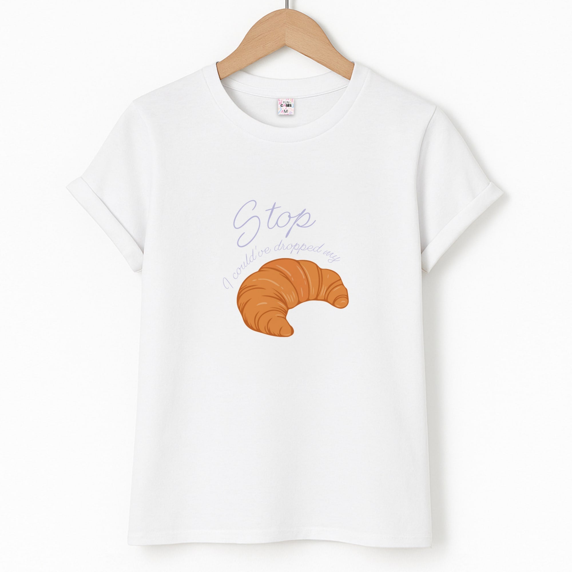 Stop I Could Have Dropped My Croissant - TikTok T-Shirt