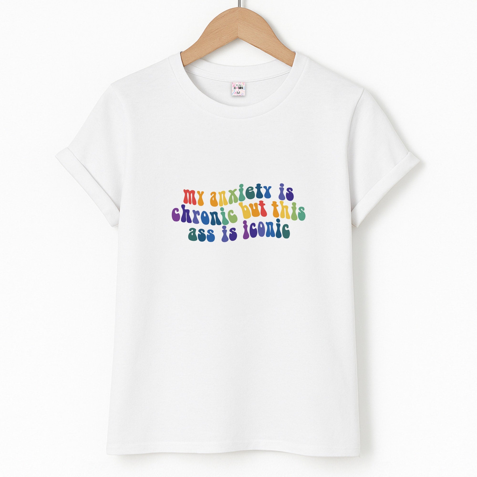 My Anxiety Is Chronic But This Ass Is Iconic - TikTok T-Shirt