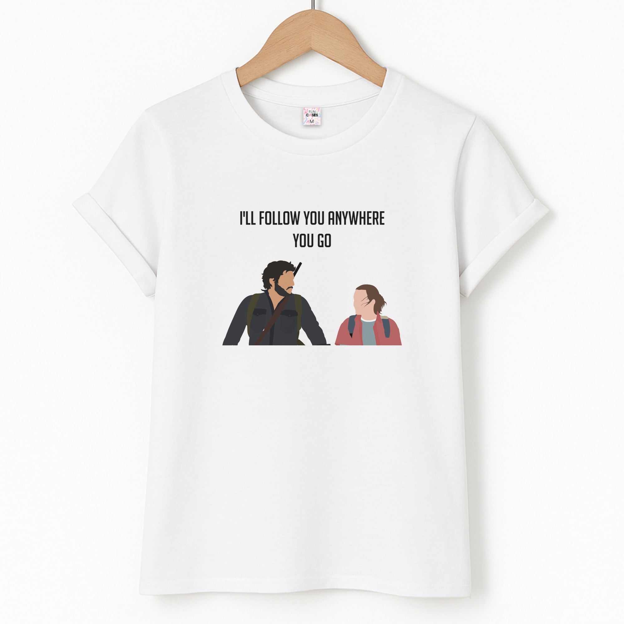 I'll Follow You Anywhere Ellie And Joel T-Shirt