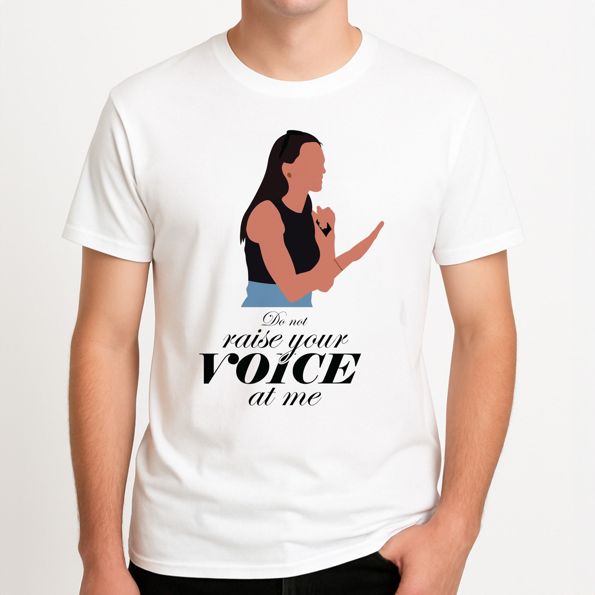 Don't Raise Your Voice At Me Unisex T-Shirt, worn by a male model.