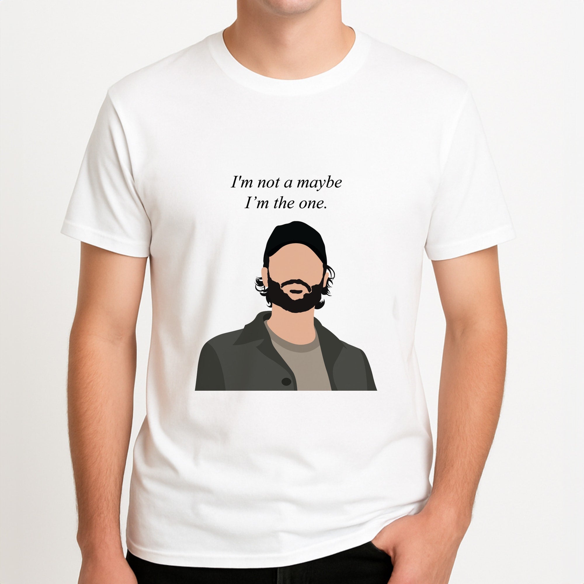 I'm Not A Maybe, I'm The One Unisex T-Shirt, worn by a male model.