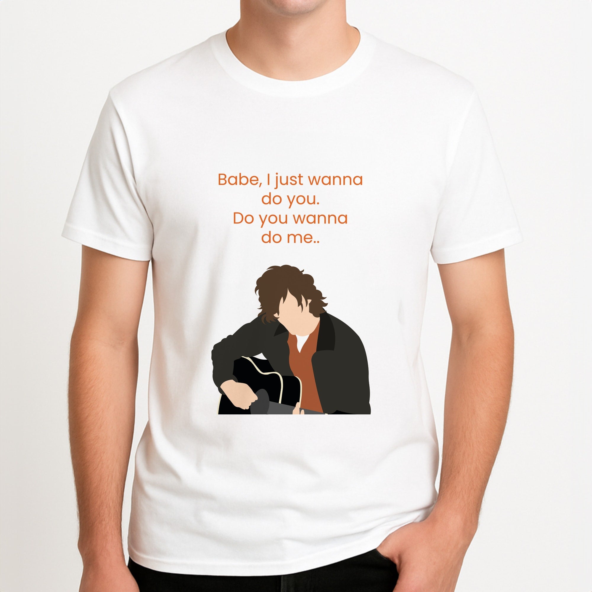 Babe I Just Wanna.. Unisex T-Shirt, worn by a male model.