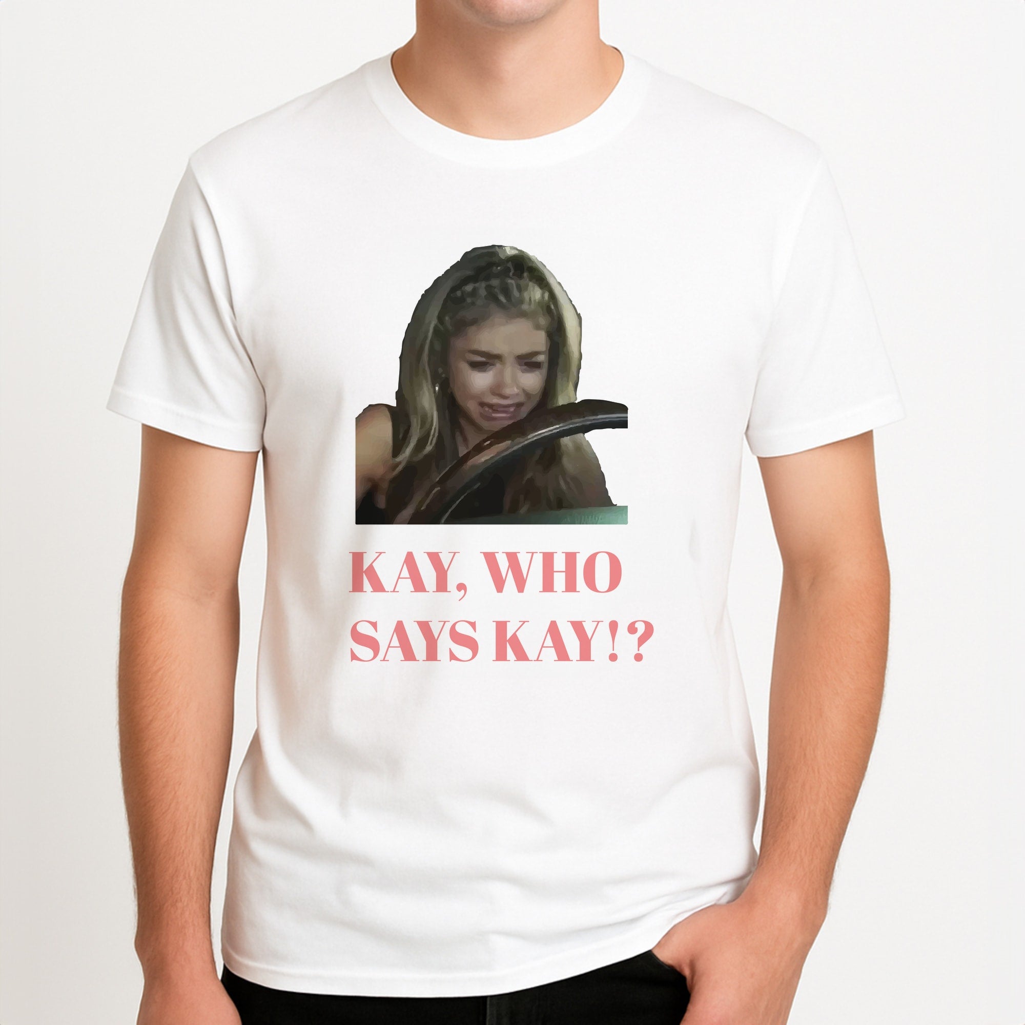 Kay, Who Says Kay!? Unisex T-Shirt, worn by a male model.