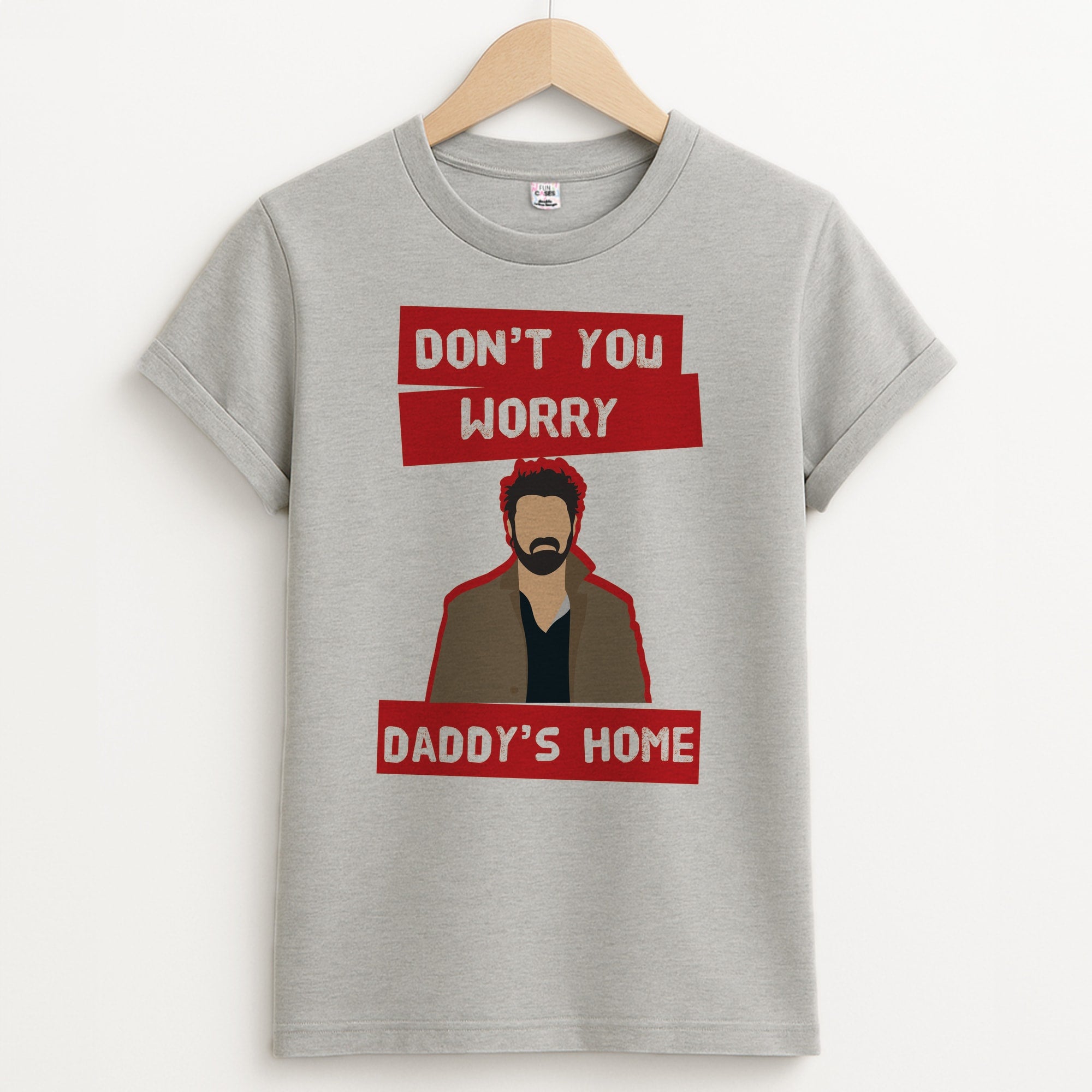 Don't You Worry, Daddy's Home Unisex Grey T-Shirt
