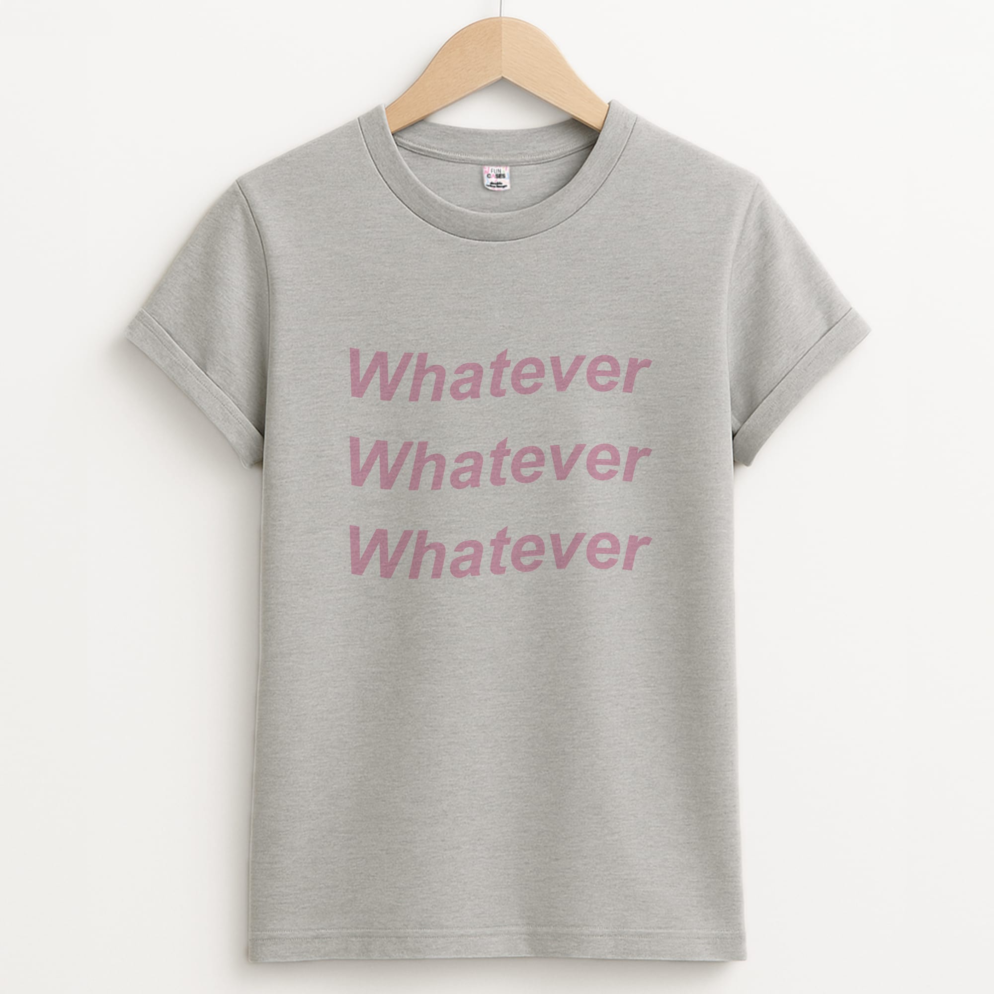 Whatever, Whatever, Whatever Unisex Grey T-Shirt