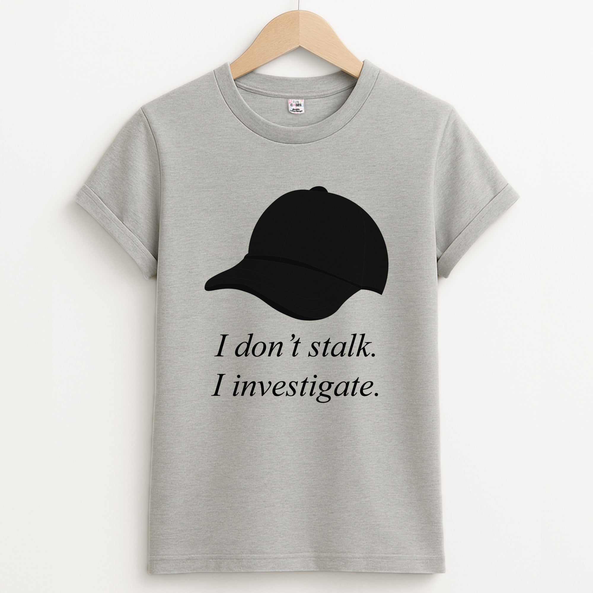 I Don't Stalk, I Investigate Unisex Grey T-Shirt