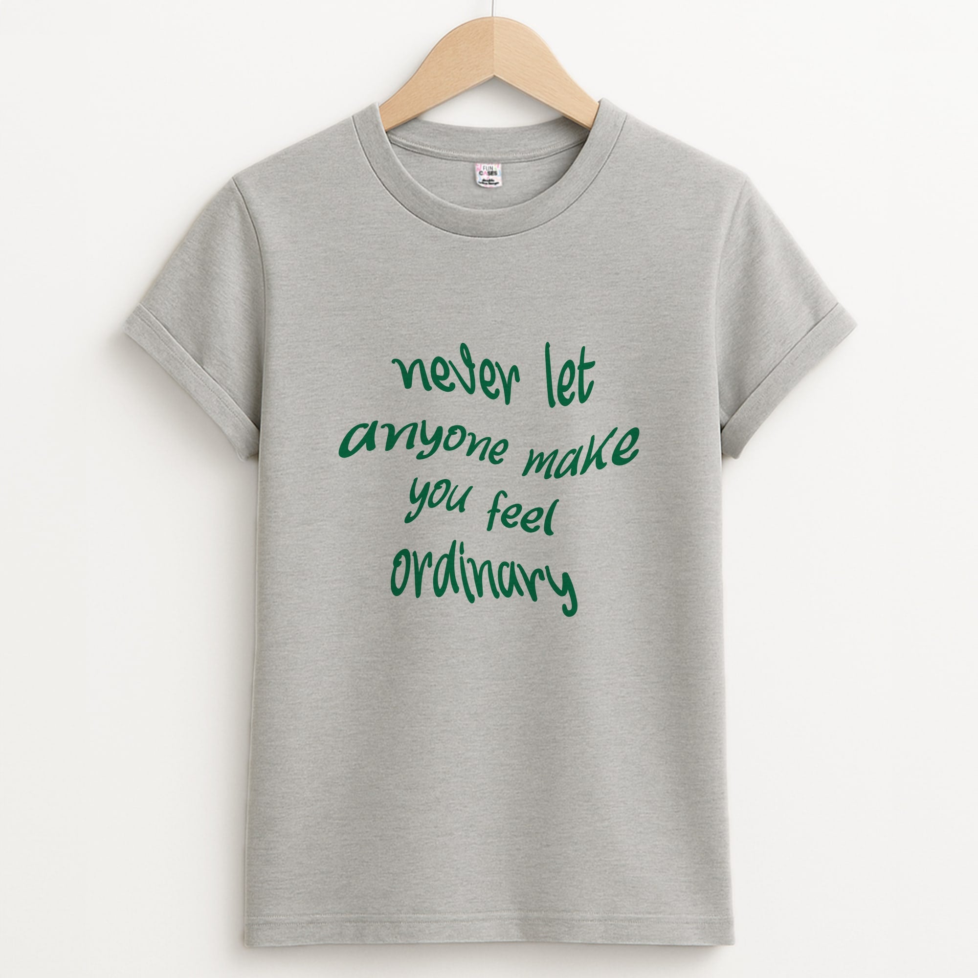 Never Let Anyone Make You Feel Ordinary Unisex Grey T-Shirt