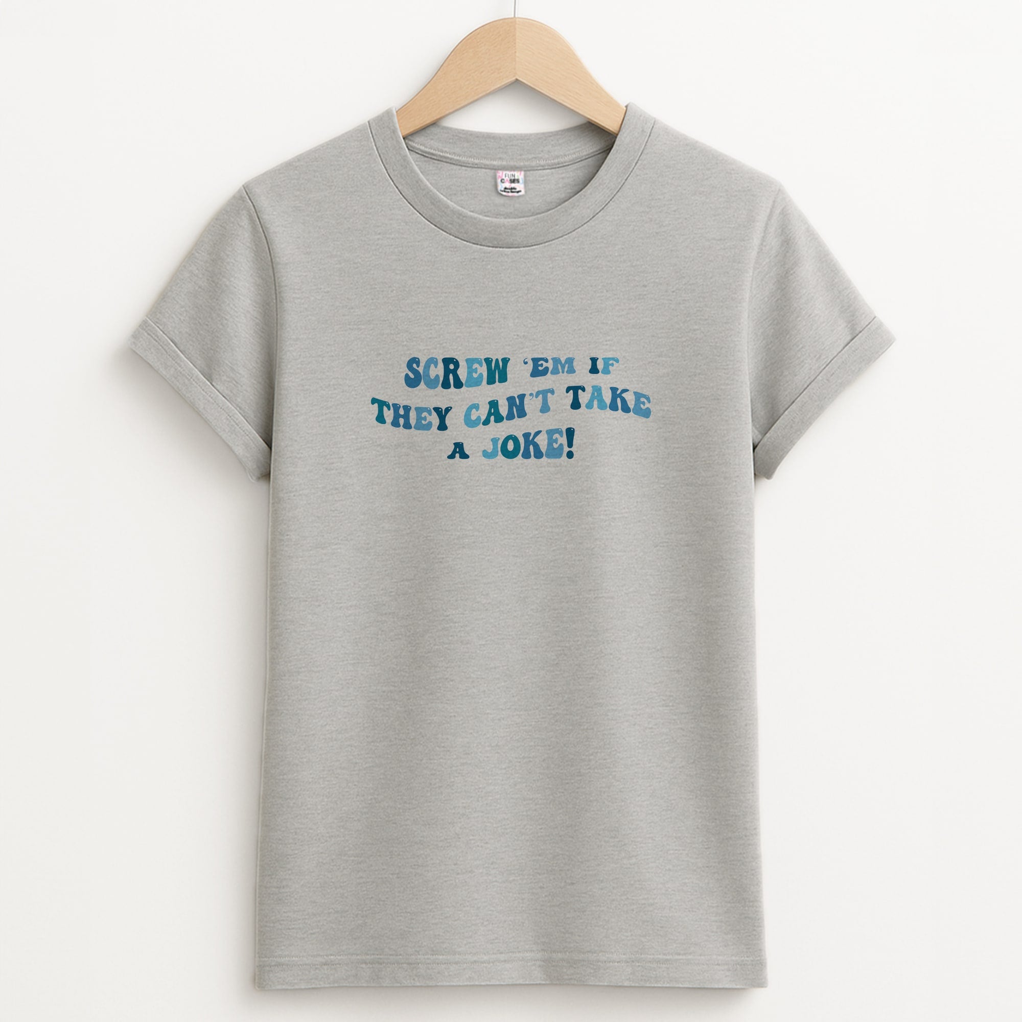 Screw Em If They Can't Take A Joke Unisex Grey T-Shirt