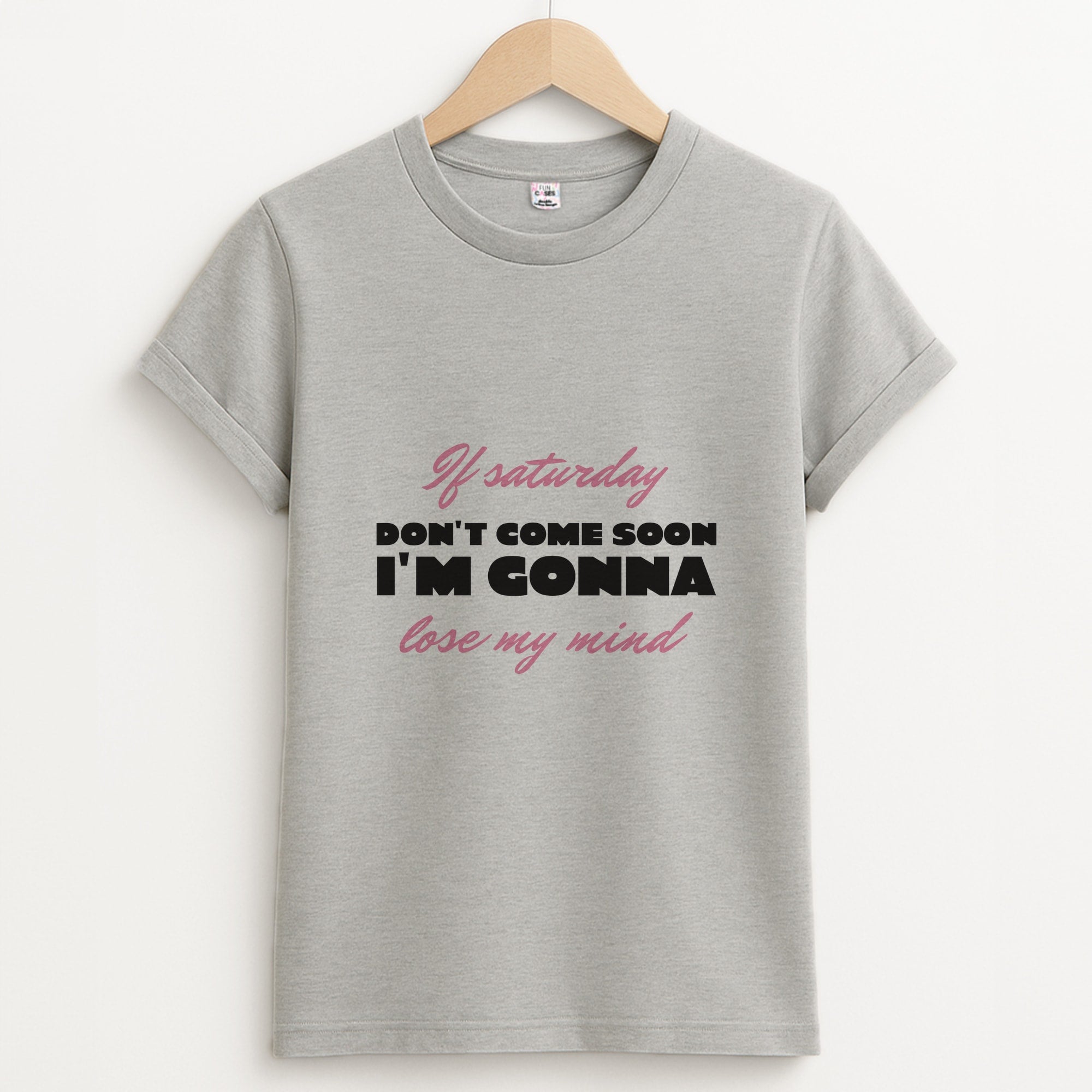 If Saturday Don't Come Soon Unisex Grey T-Shirt