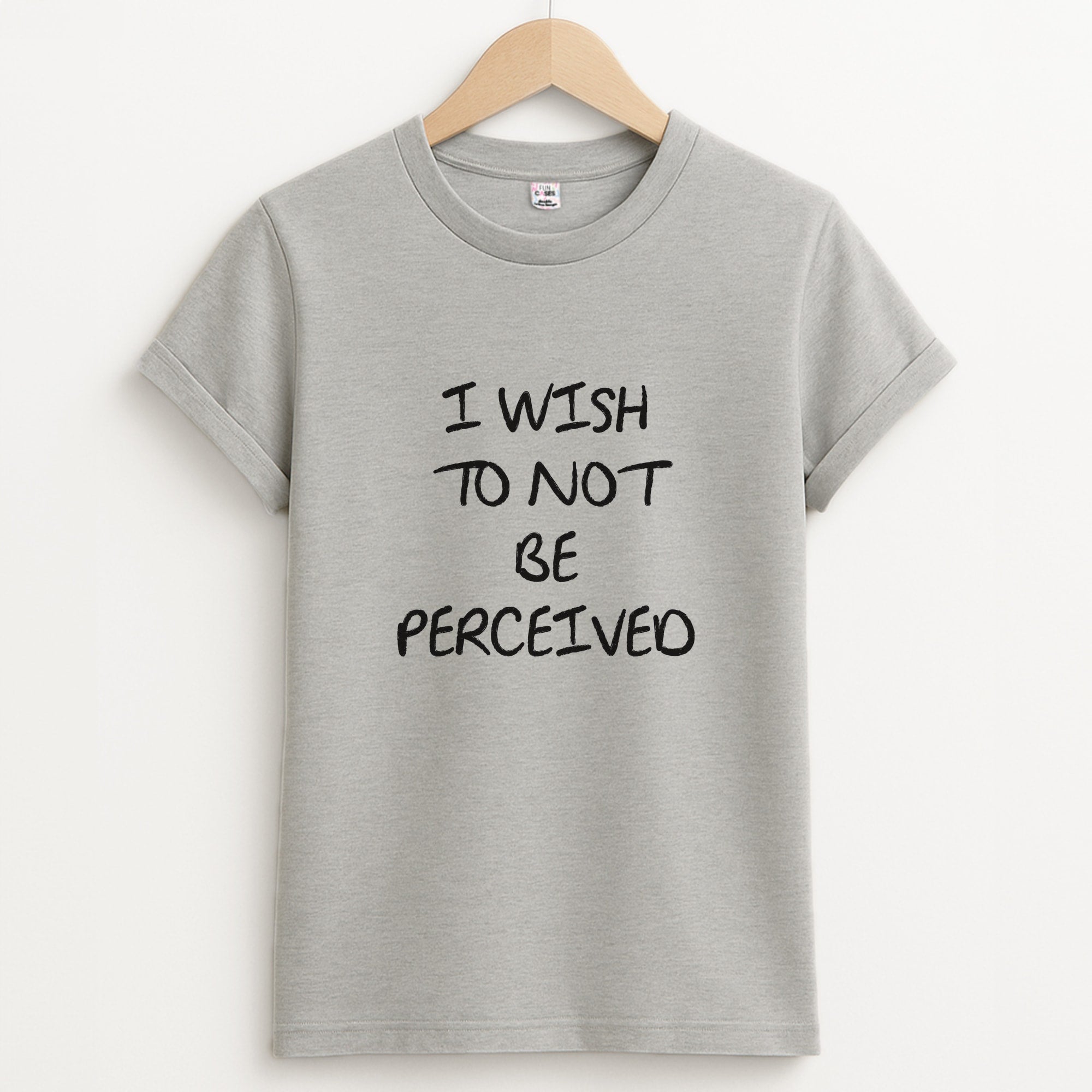 I Wish To Not Be Perceived Unisex Grey T-Shirt