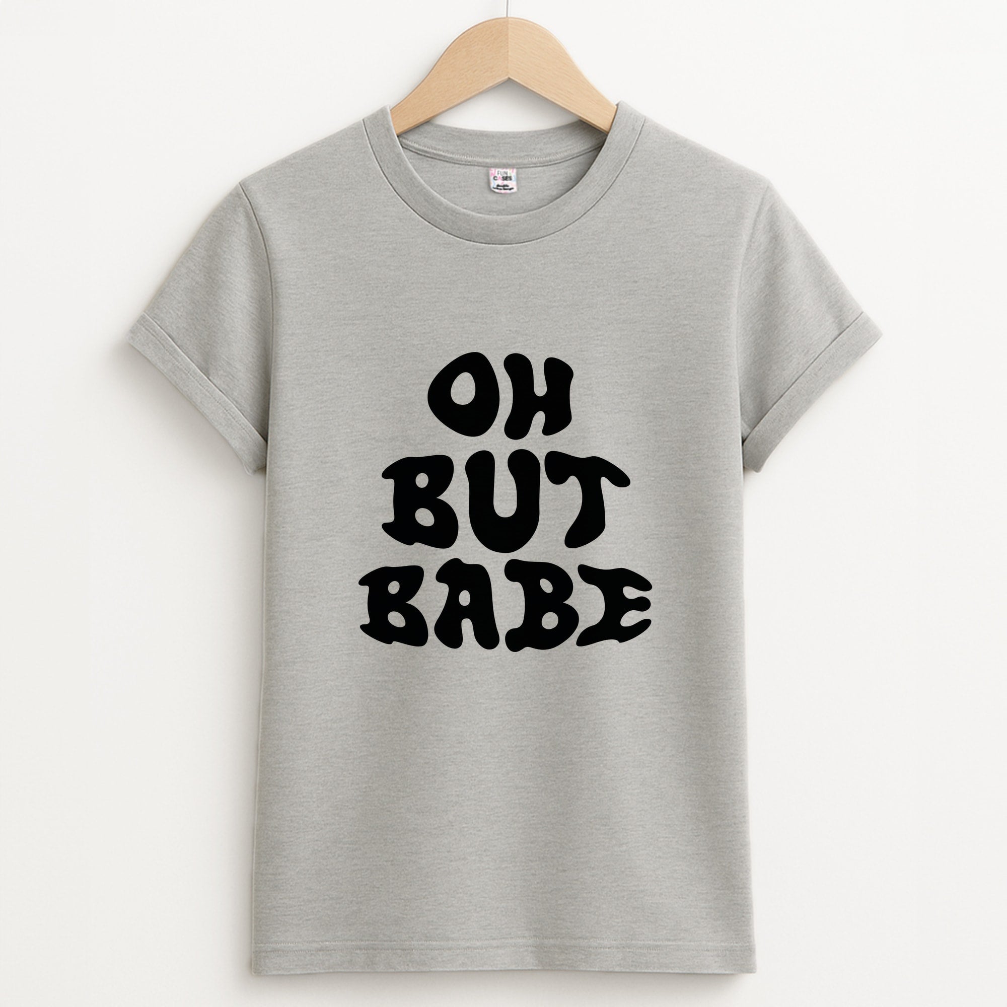 Oh But Babe Unisex Grey T-Shirt
