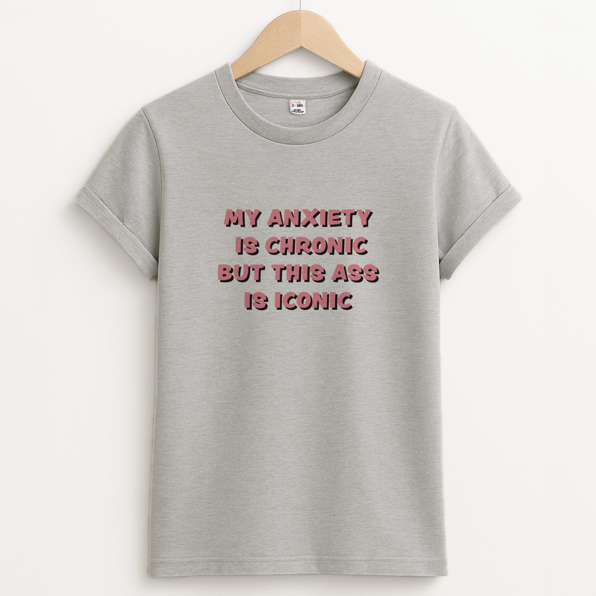My Anxiety Is Chronic But This Ass Is Iconic Unisex Grey T-Shirt