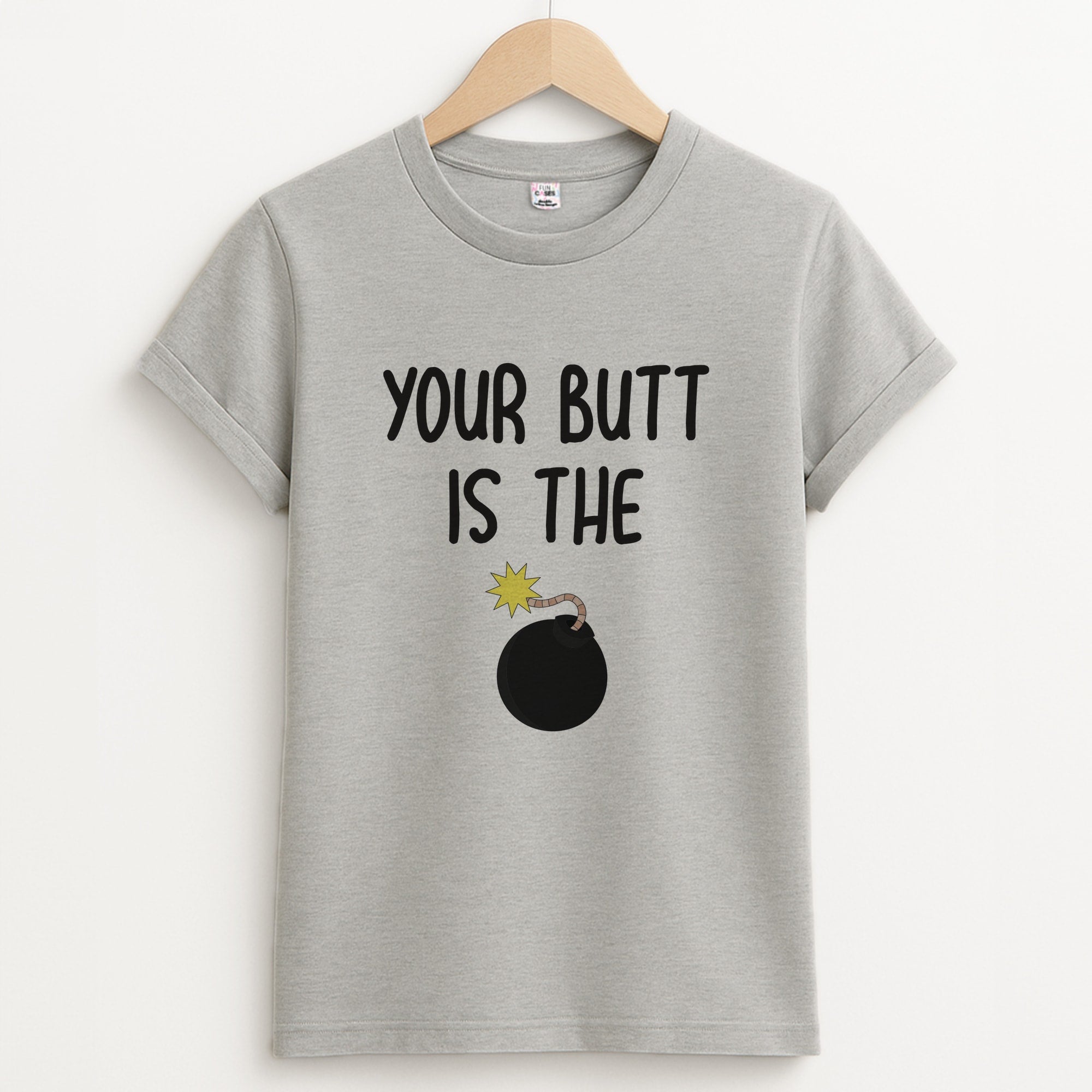 Your Butt Is The Bomb - B99 Unisex Grey T-Shirt