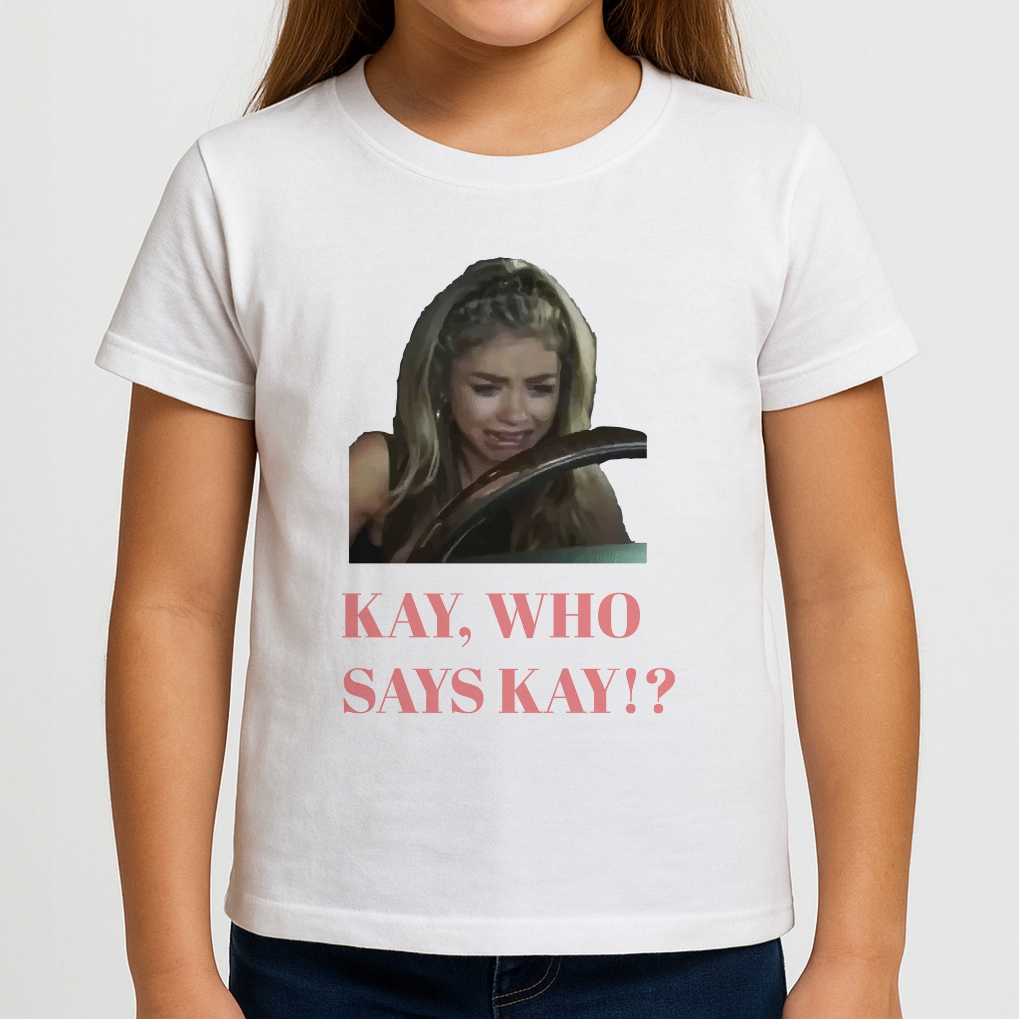 Kay, Who Says Kay!? Girls T-Shirt