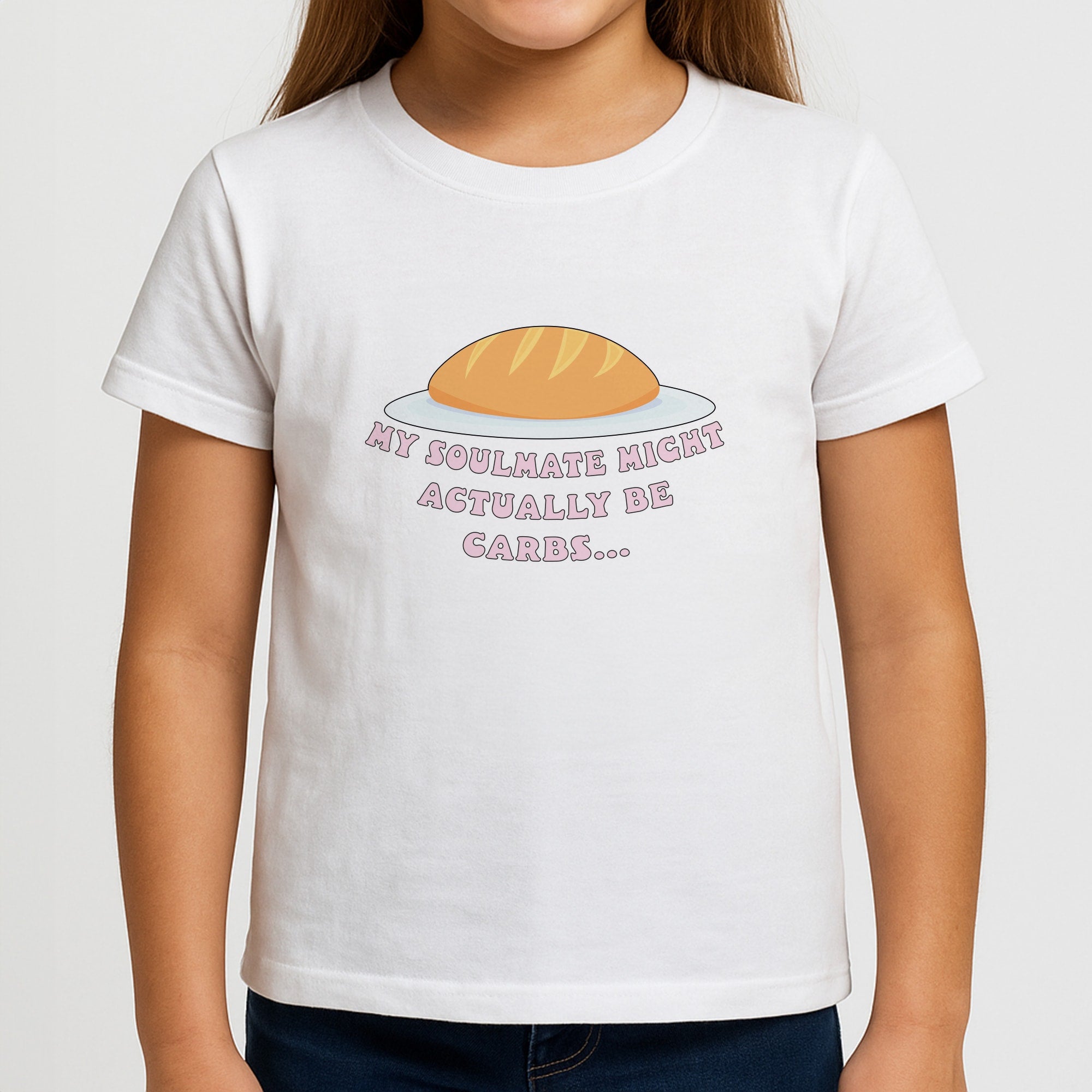 My Soulmate Might Actually Be Carbs Girls T-Shirt