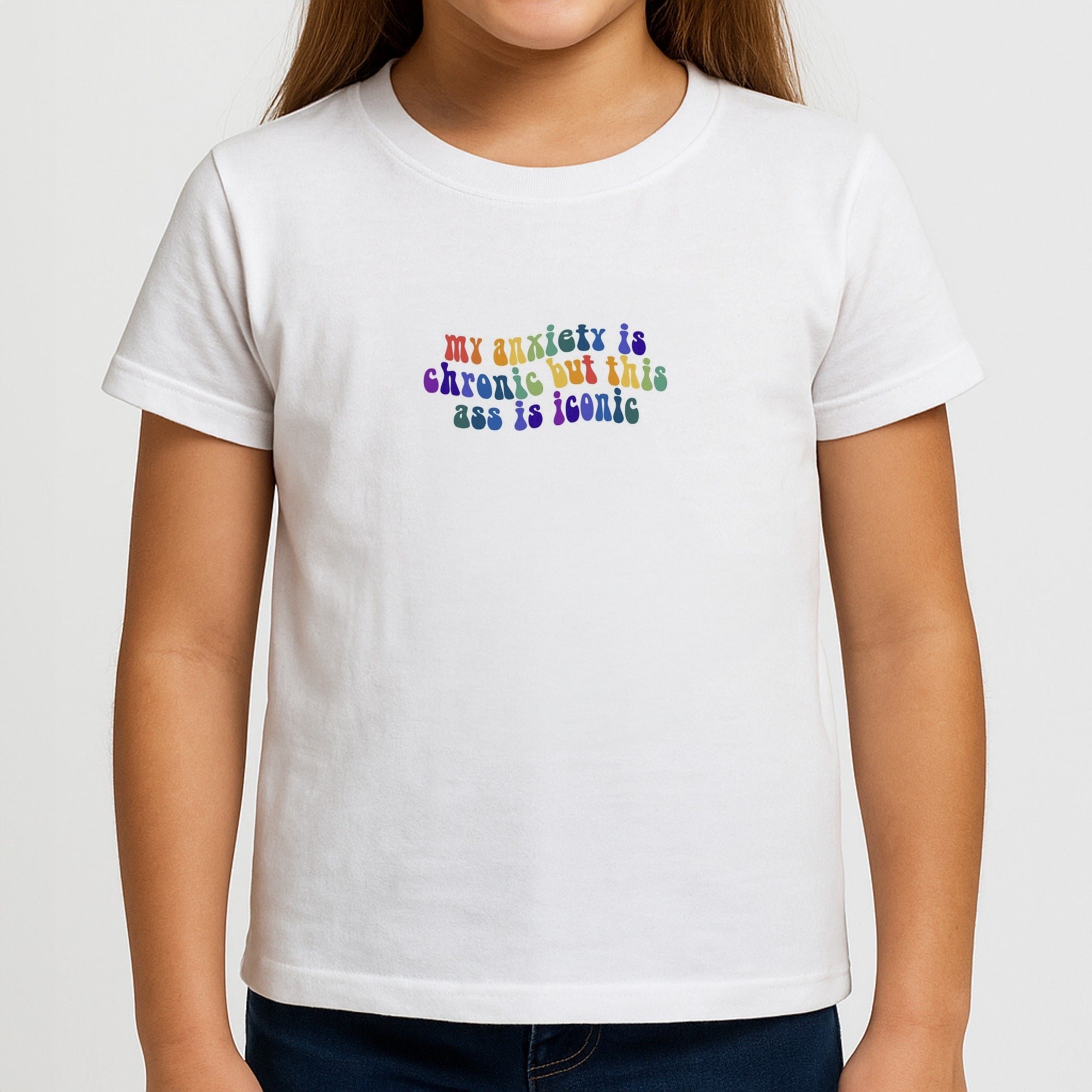 My Anxiety Is Chronic But This Ass Is Iconic - TikTok Girls T-Shirt