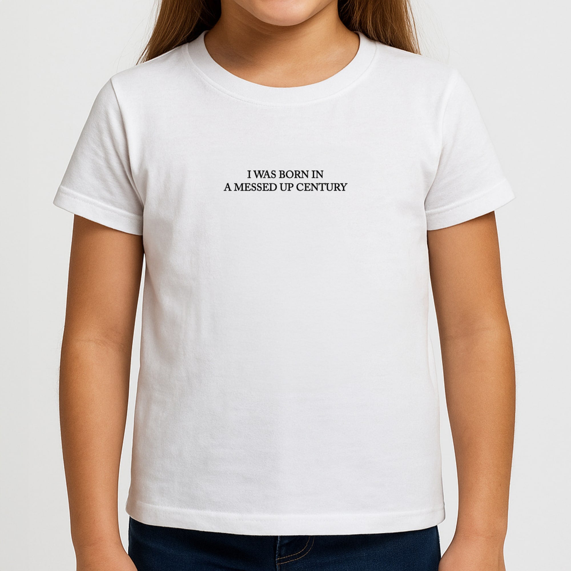 I Was Born In A Messed Up Century Girls T-Shirt