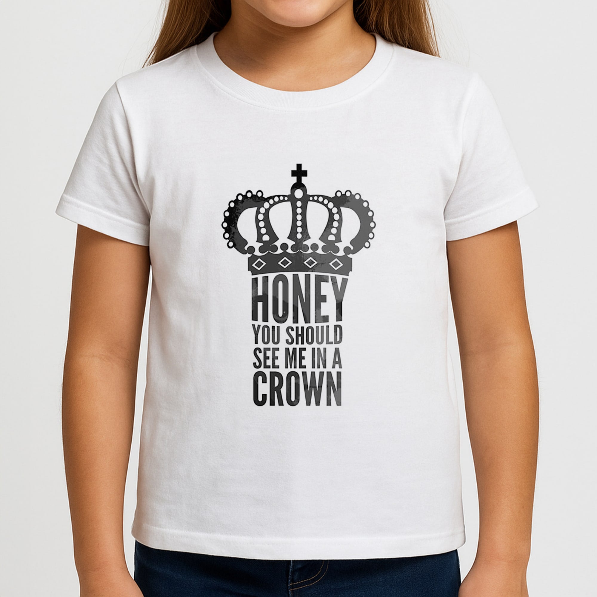 Honey You Should See Me In A Crown Girls T-Shirt