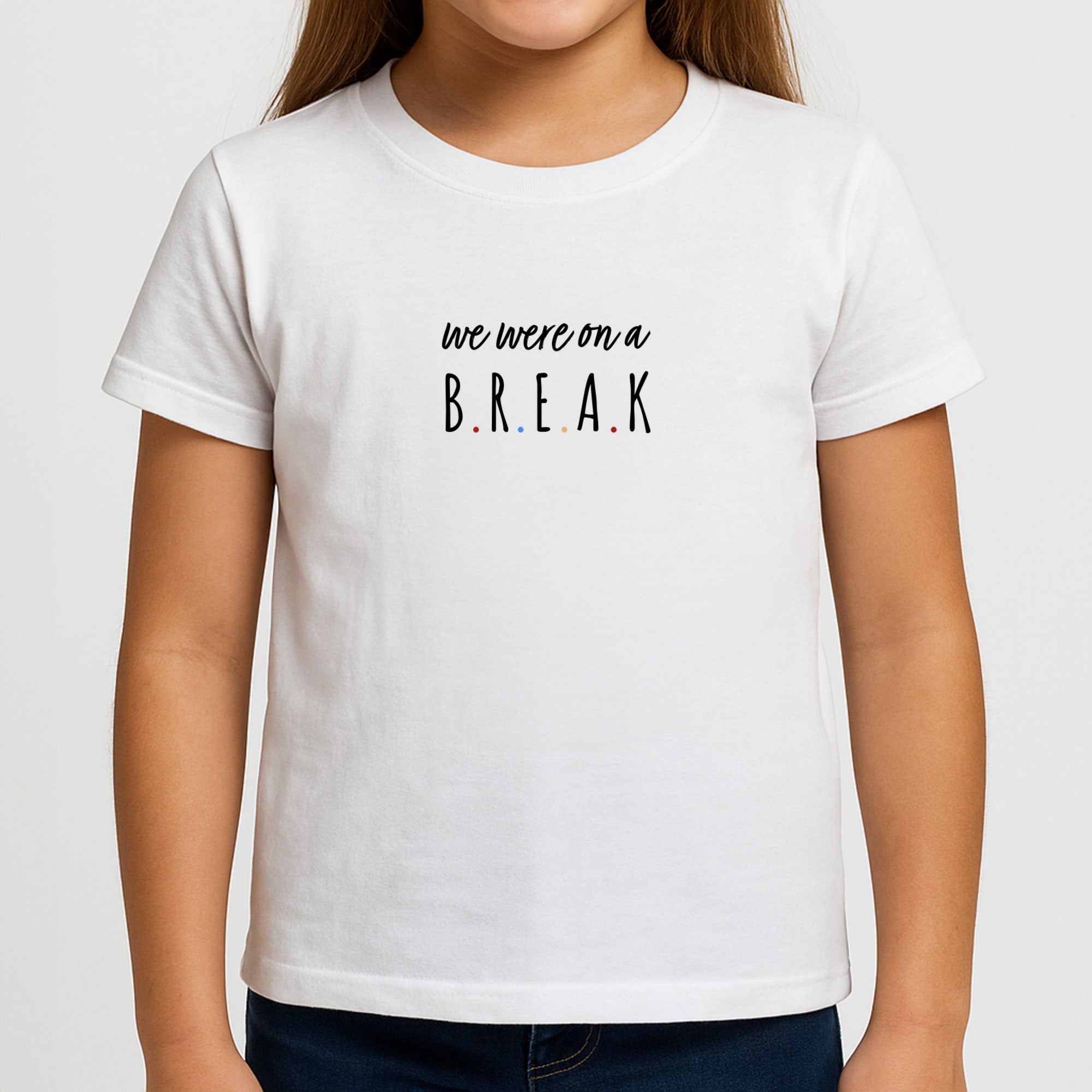 We Were On A Break Girls T-Shirt