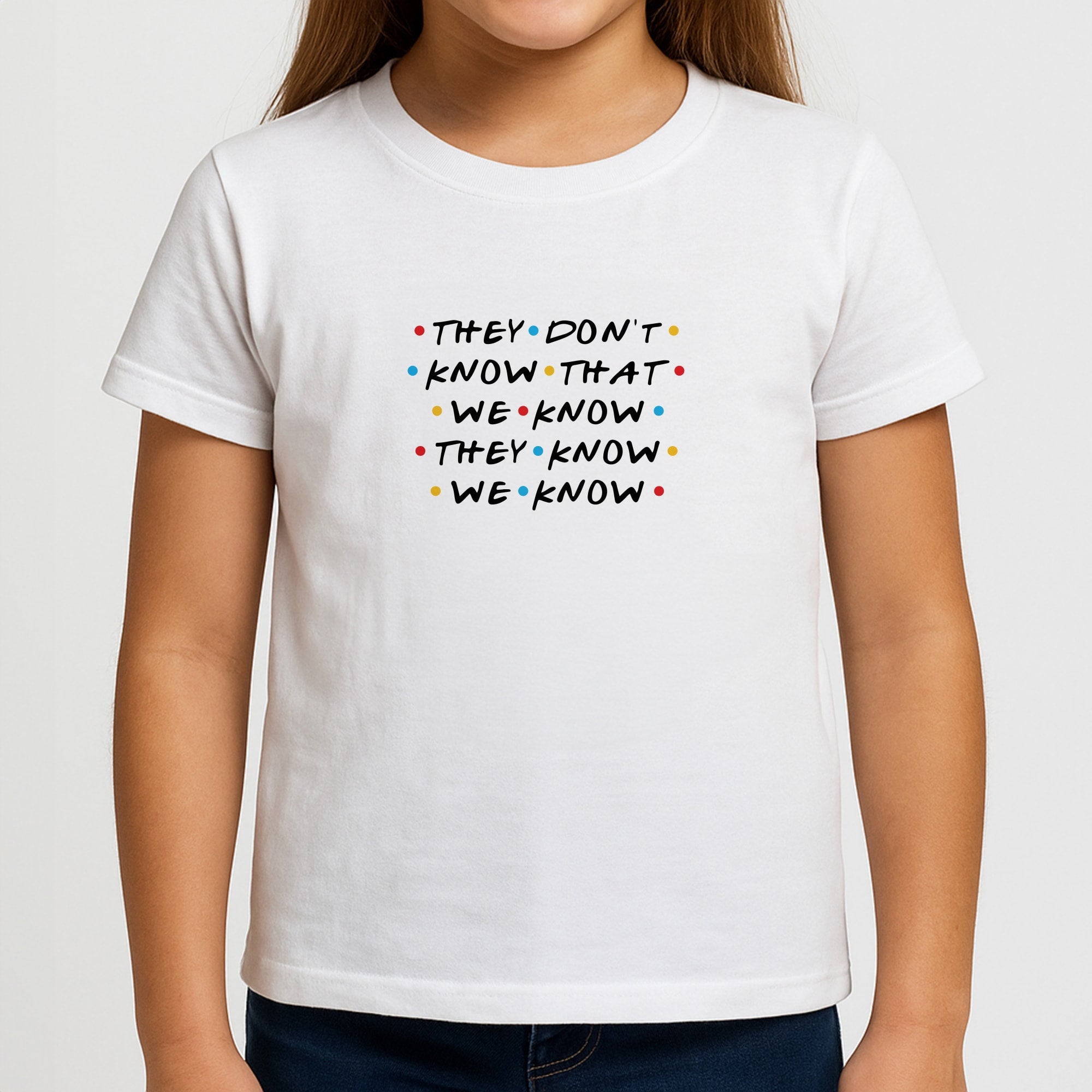They Dont Know That We Know Girls T-Shirt