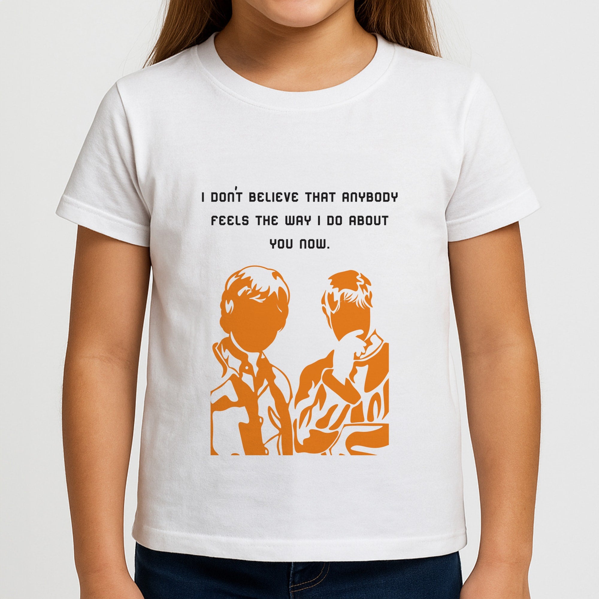 I Don't Believe That Anybody Girls T-Shirt