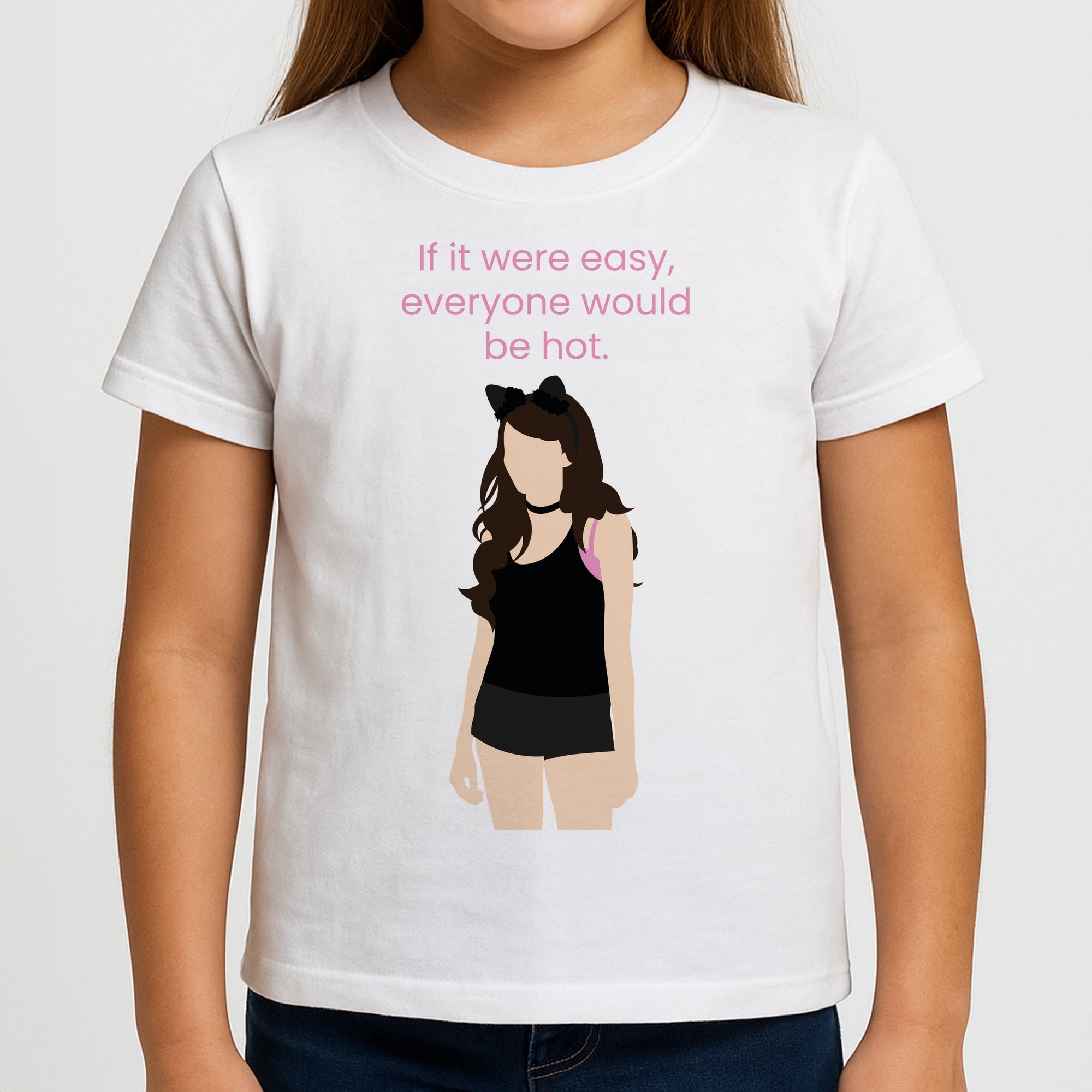 If It Were Easy.. Girls T-Shirt