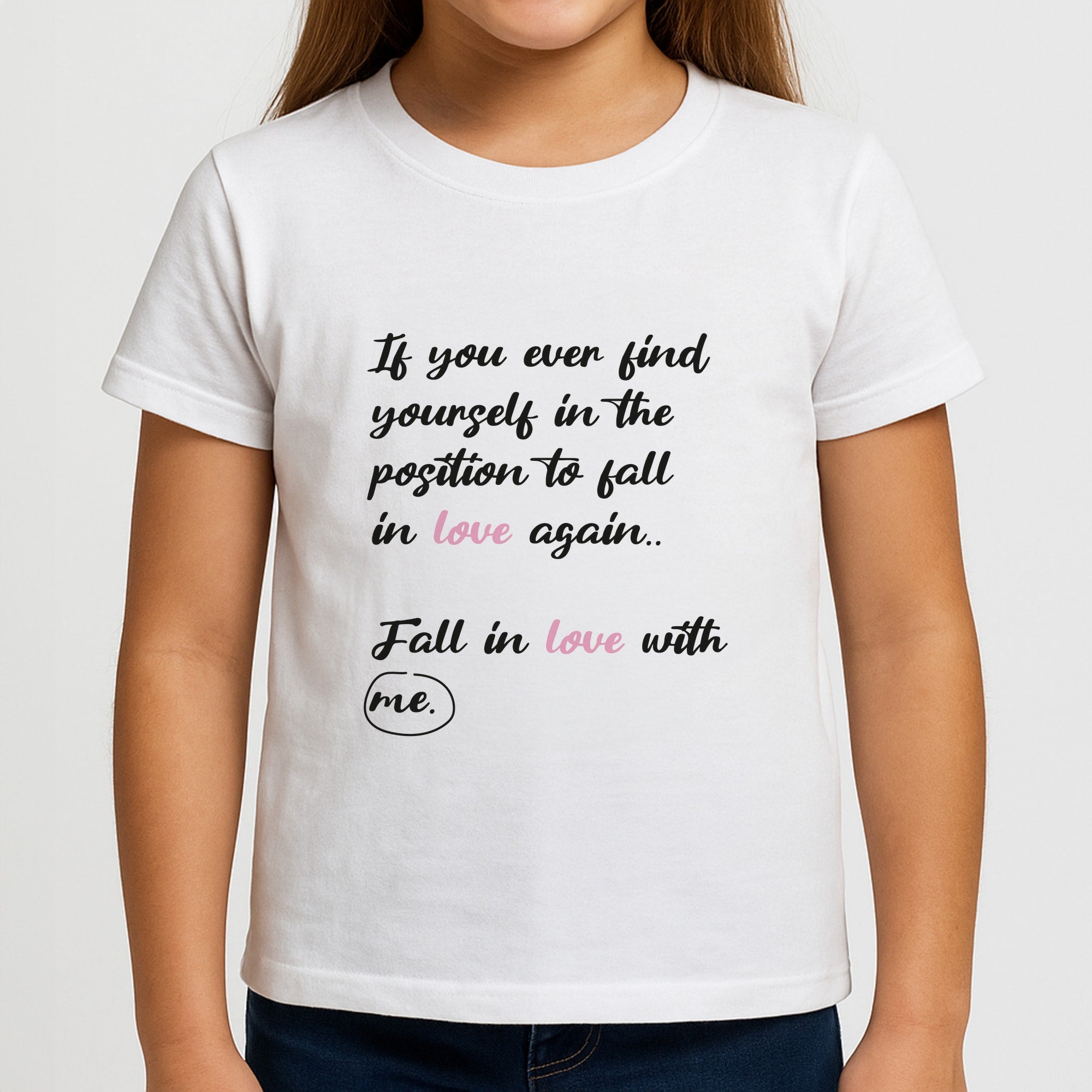 Fall In Love With Me Girls T-Shirt