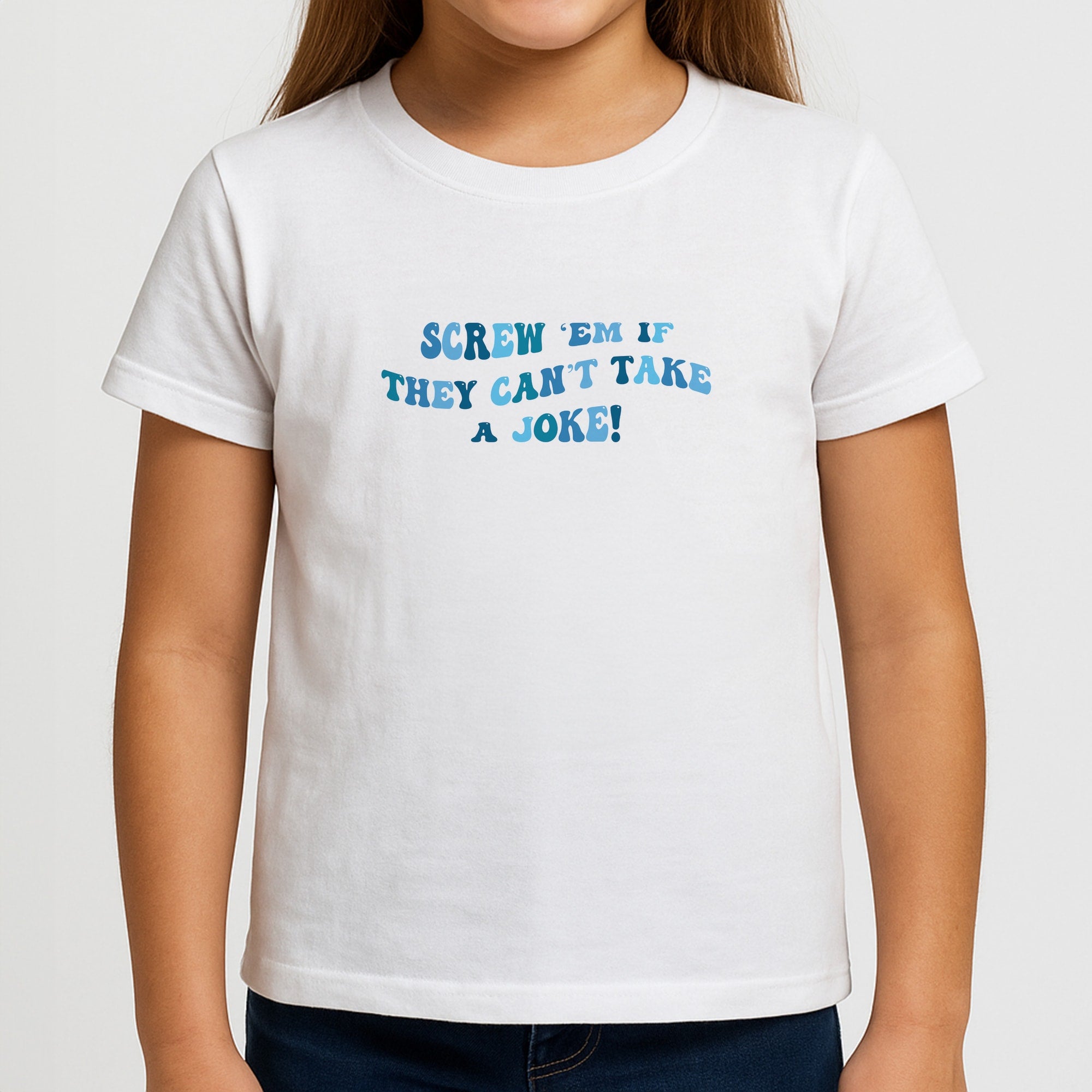 Screw Em If They Can't Take A Joke Girls T-Shirt
