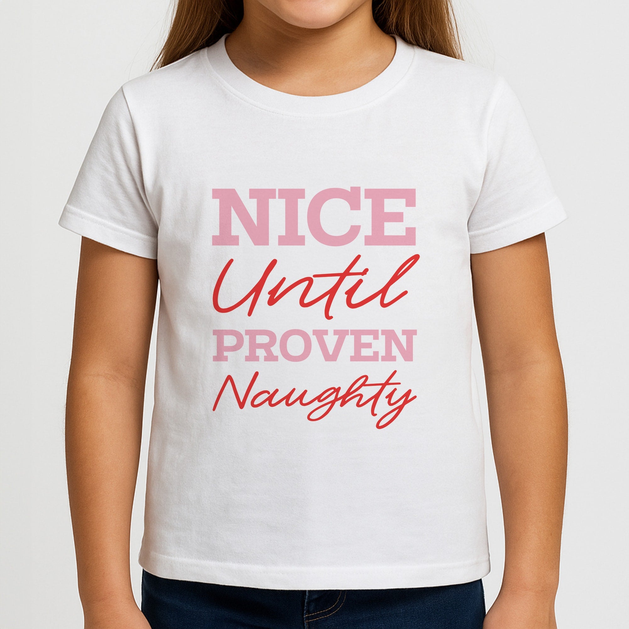 Nice Until Proven Naughty Girls T-Shirt