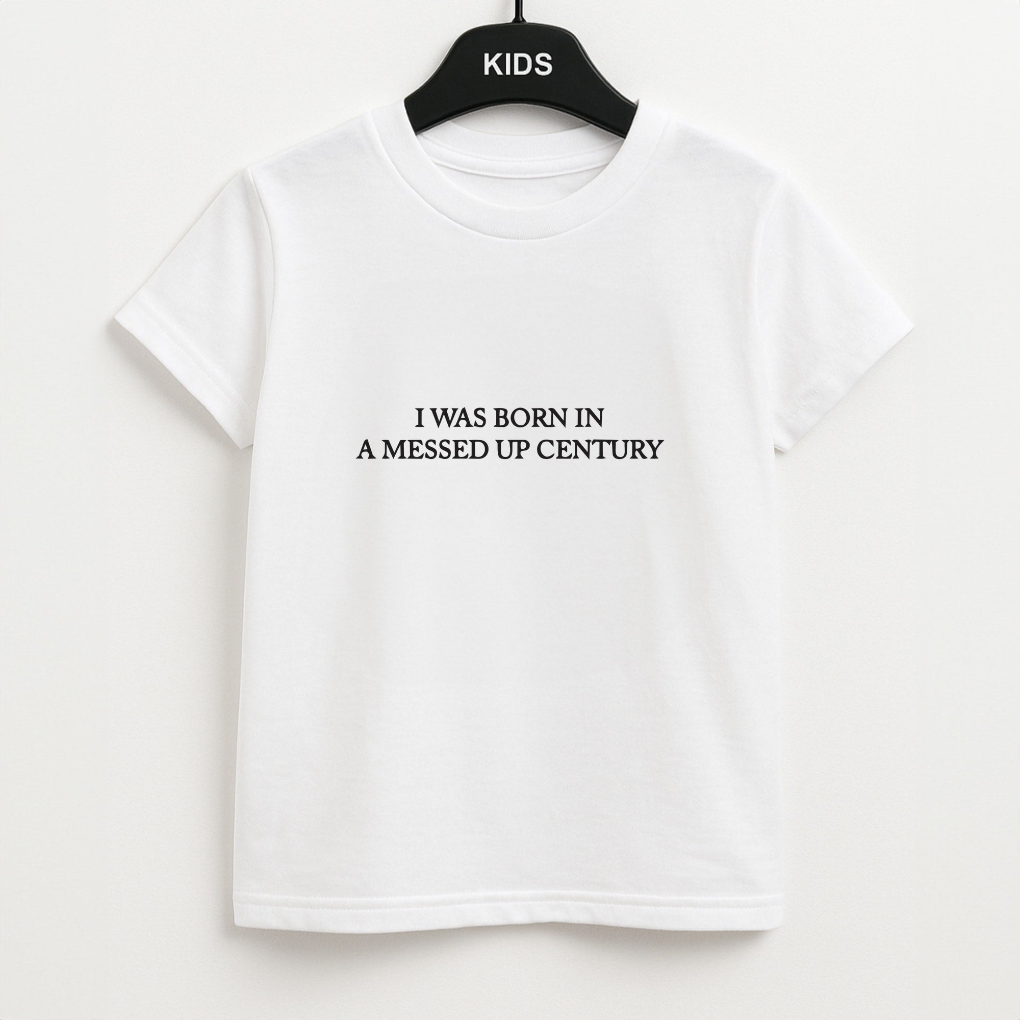 I Was Born In A Messed Up Century Kids T-Shirt