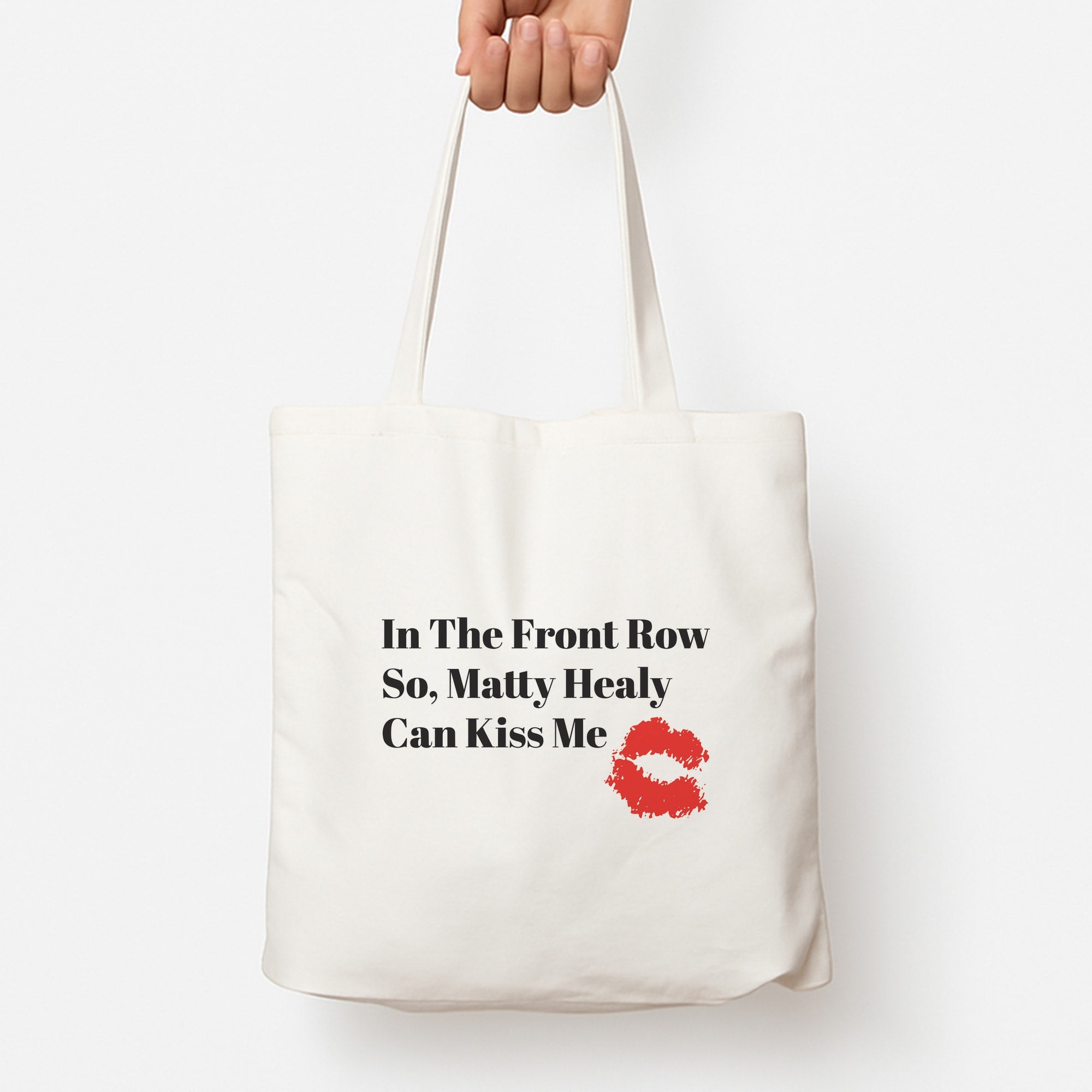 In The Front Row So, Matt Healy Can Kiss Me - The 1975 Tote Bag