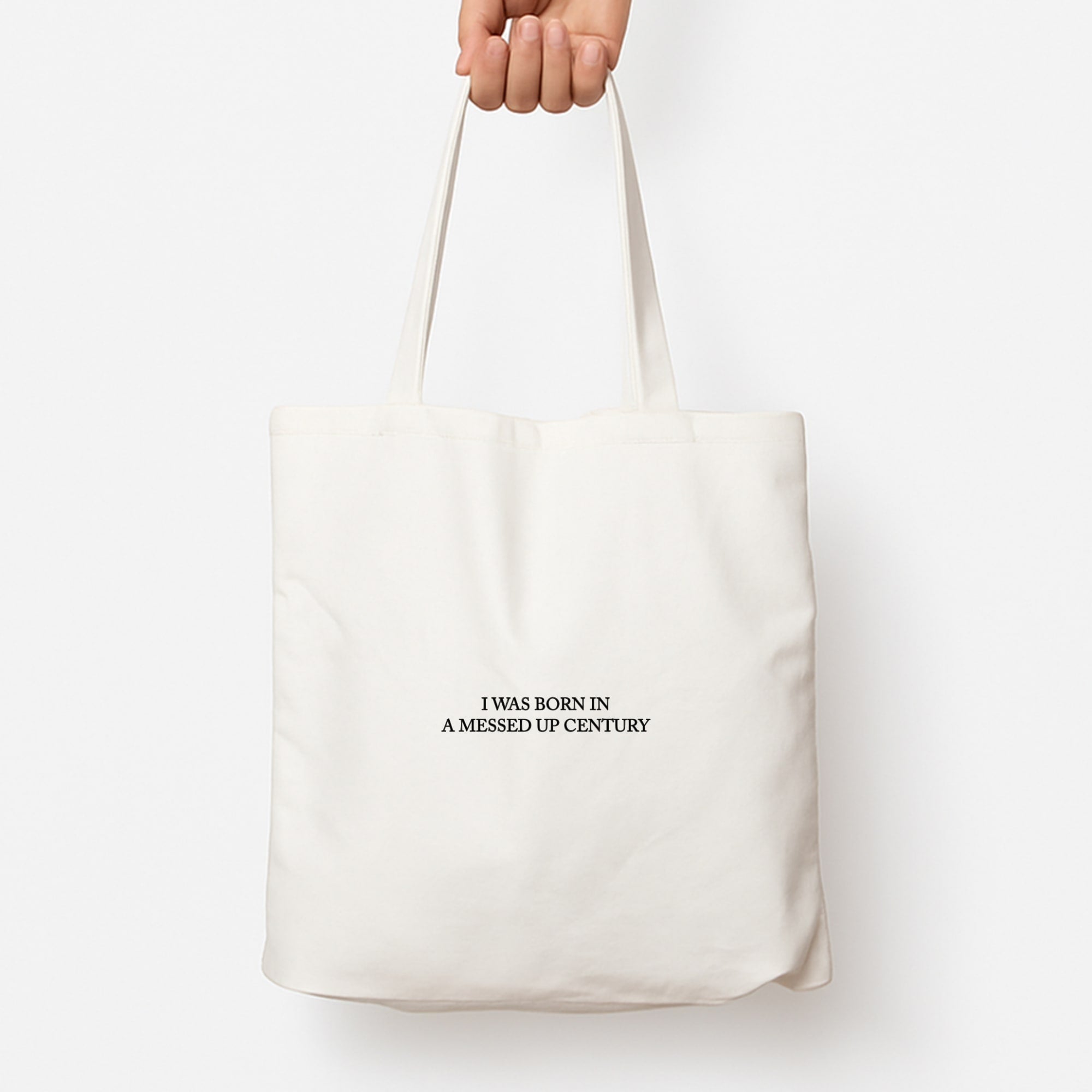 I Was Born In A Messed Up Century Tote Bag