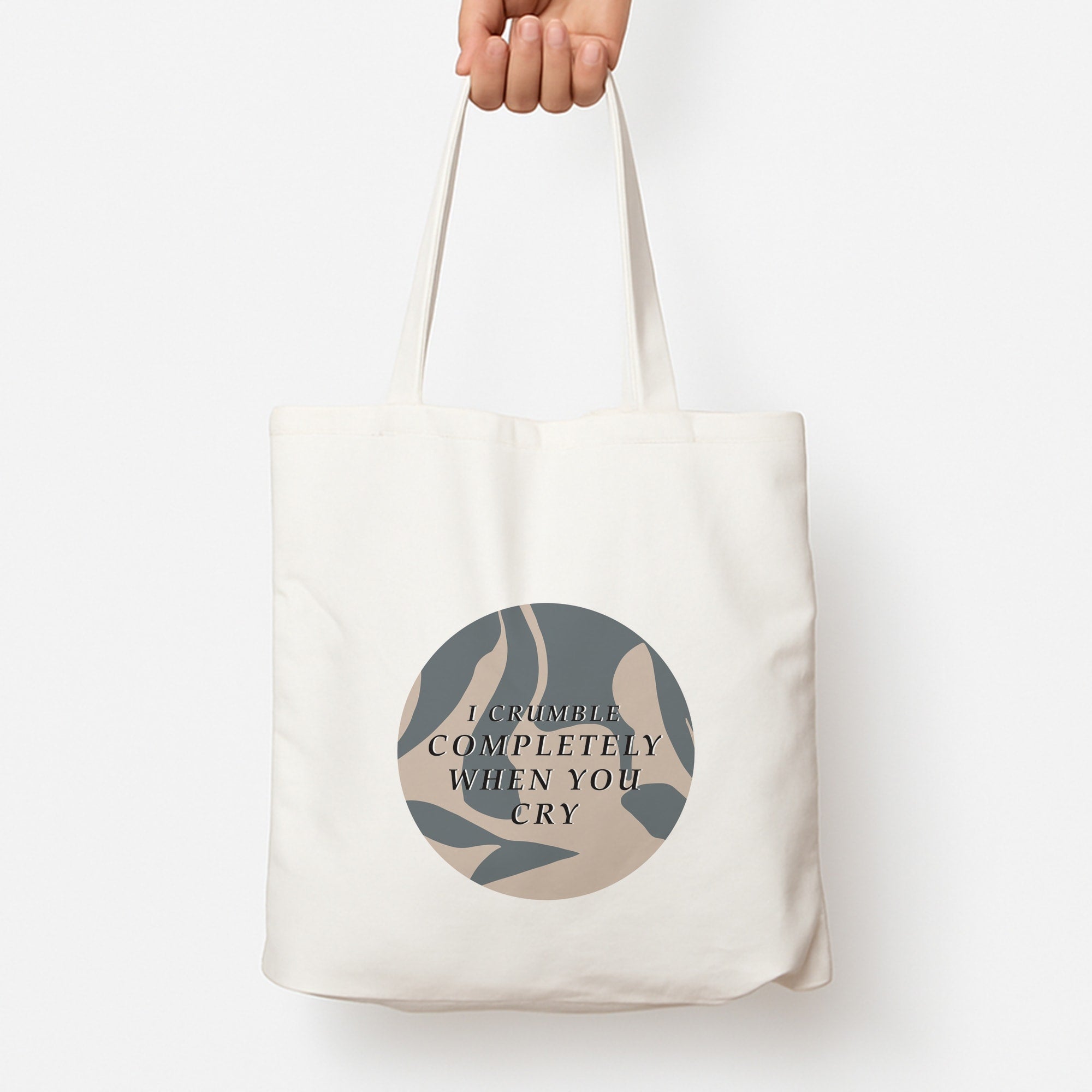 I Crumble Completely When You Cry Tote Bag