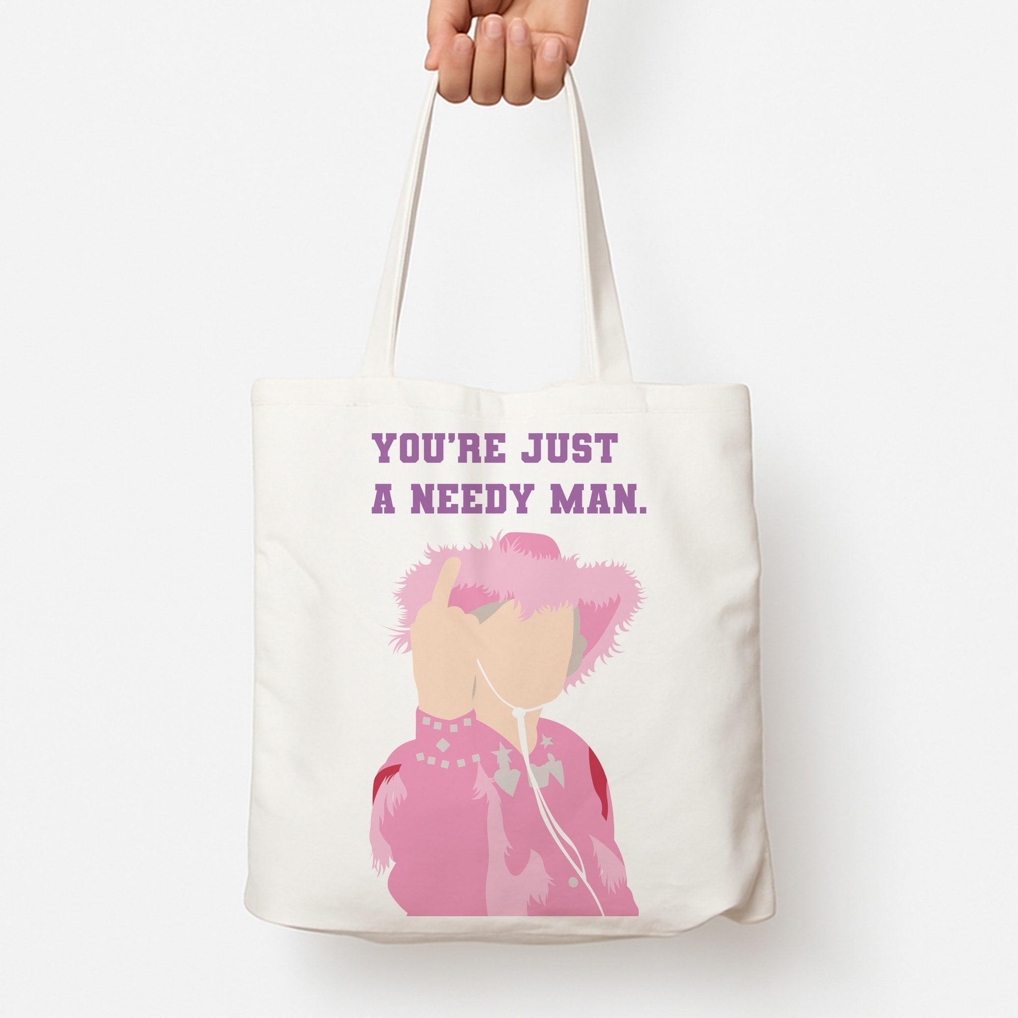 You're Just A Needy Man Tote Bag