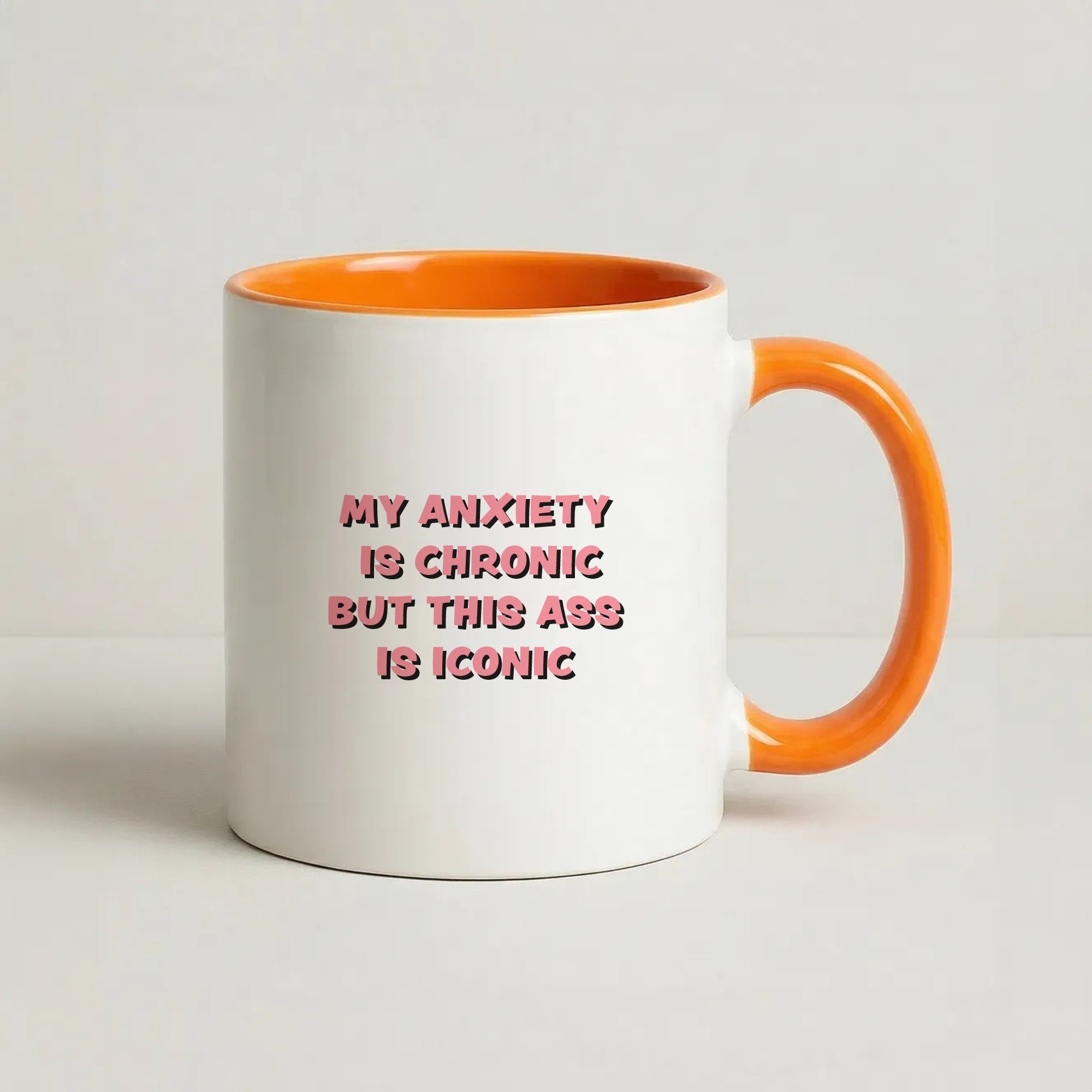 My Anxiety Is Chronic But This Ass Is Iconic Coffee Orange Mug