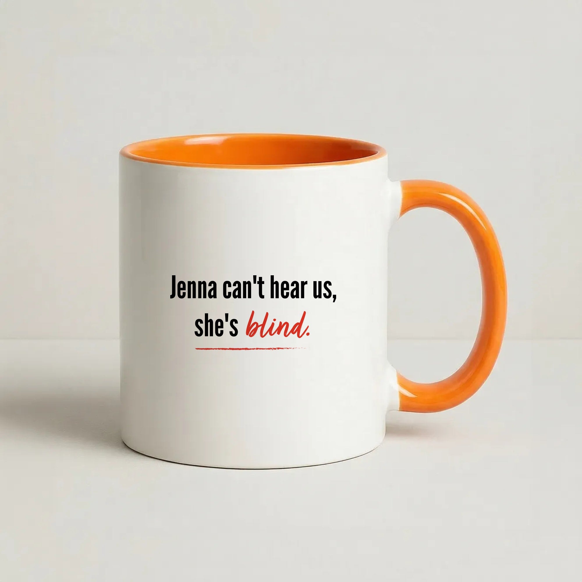 Jenna Can't Hear Us, She's Blind - PLL Coffee Orange Mug