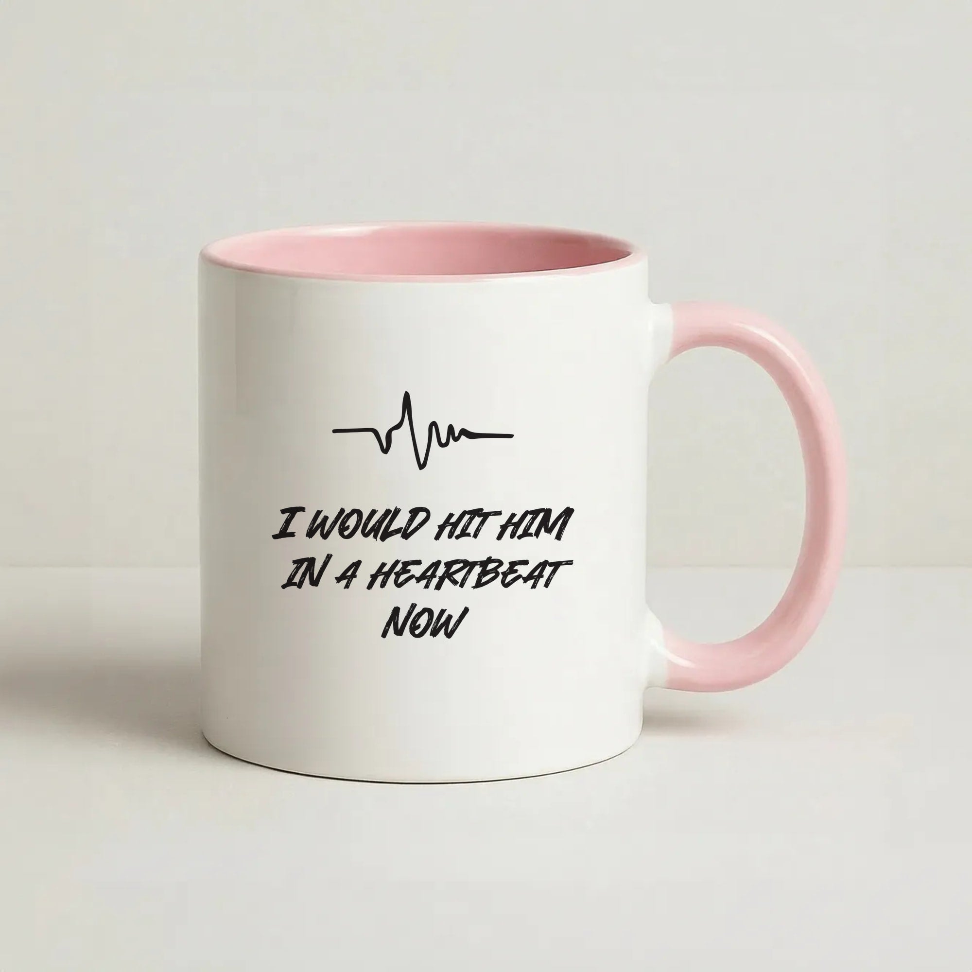 I Would Hit Him In A Heartbeat Now Coffee Pink Mug