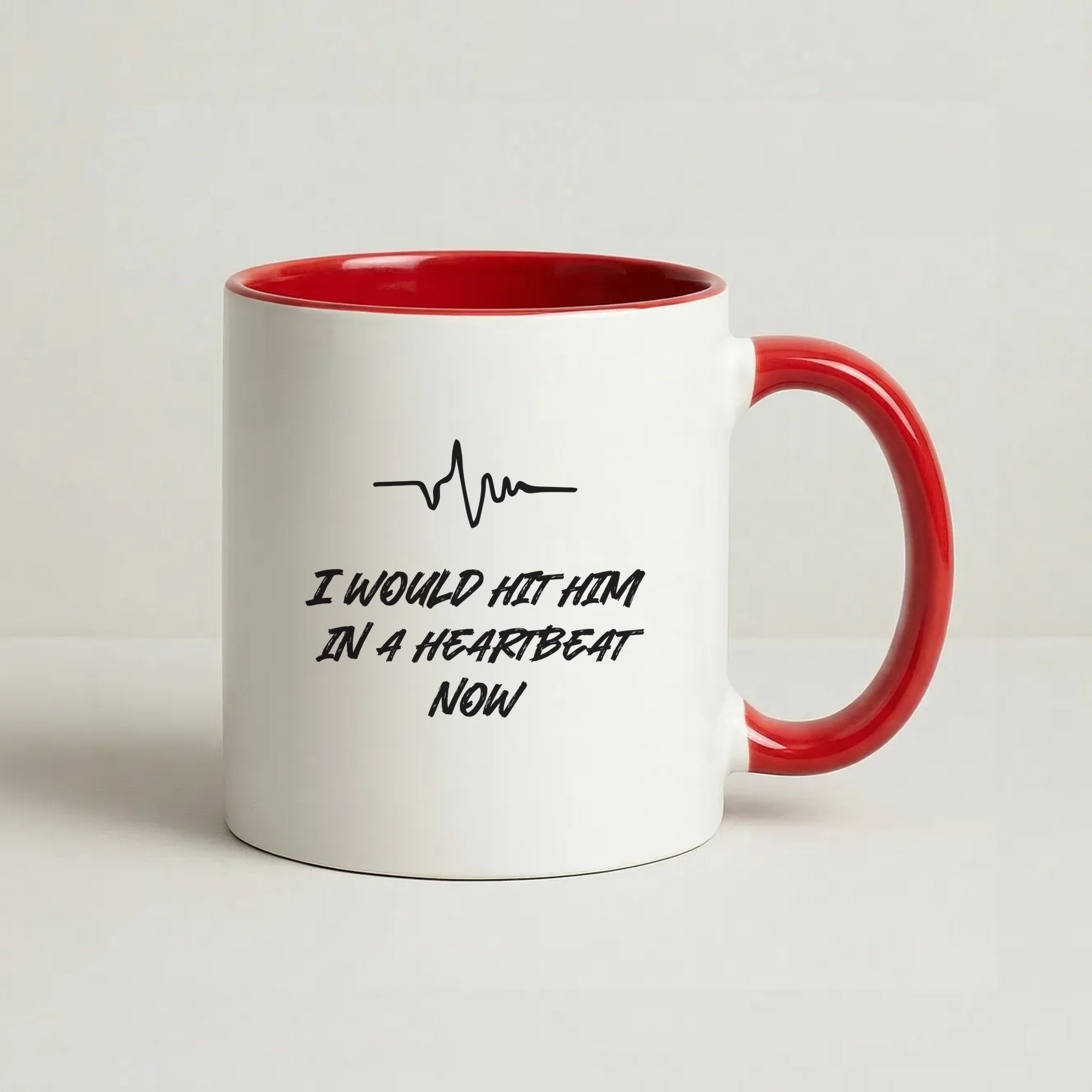 I Would Hit Him In A Heartbeat Now Coffee Red Mug