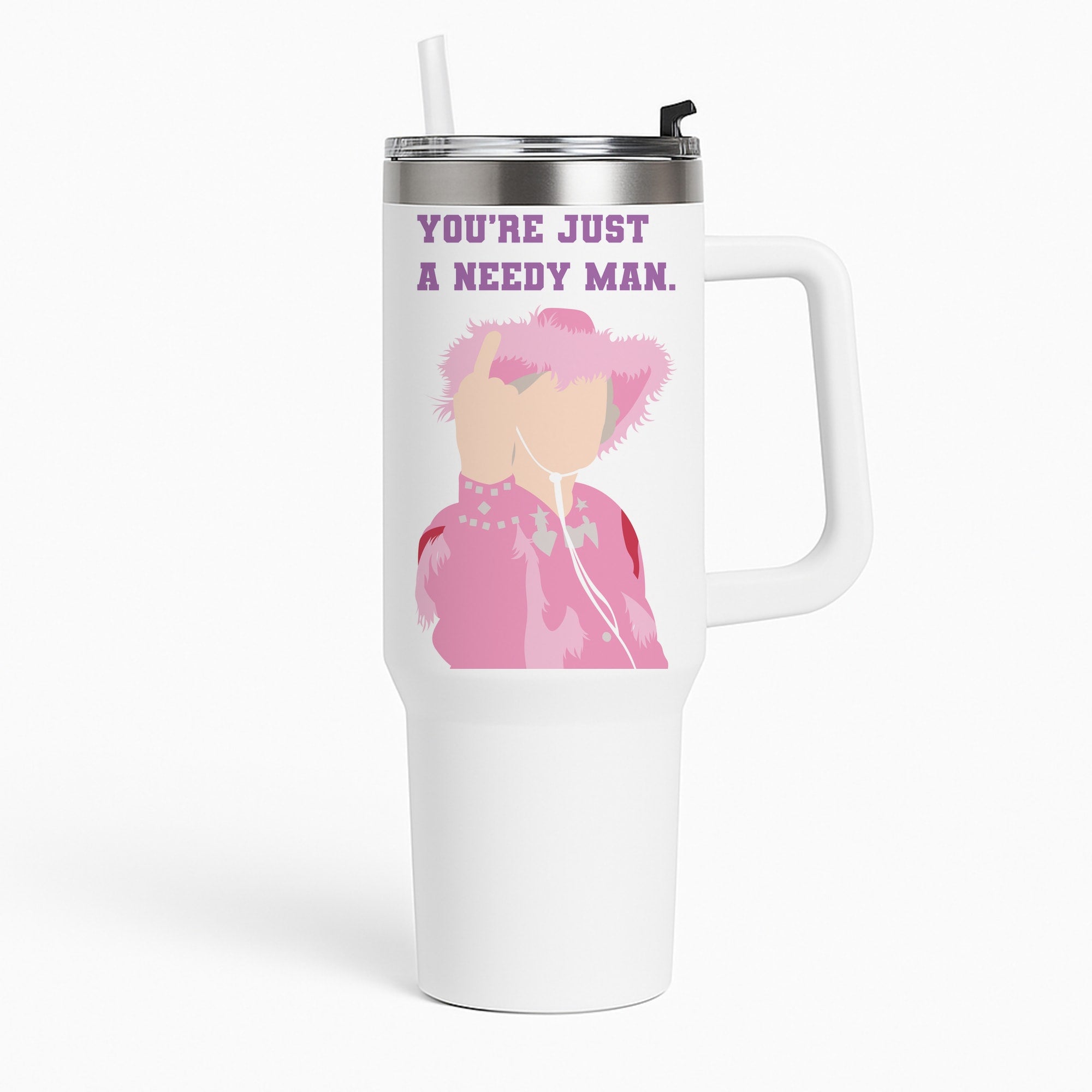 You're Just A Needy Man Tumbler