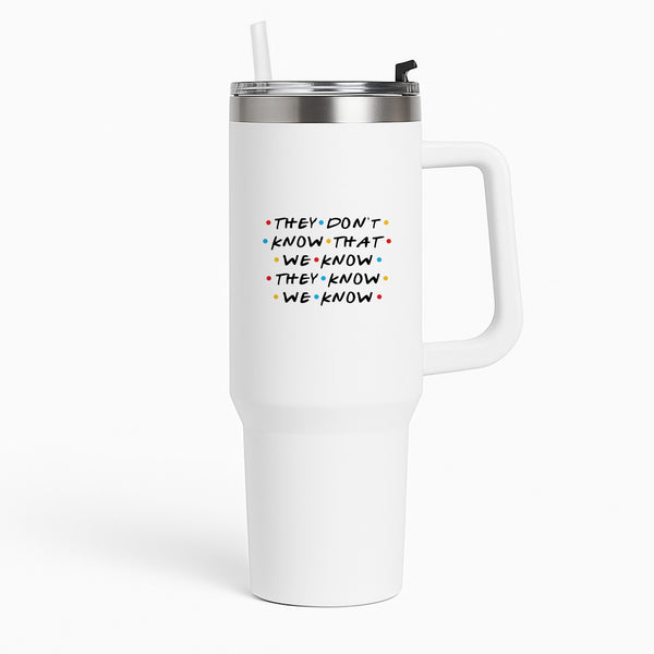 They Dont Know That We Know Tumbler