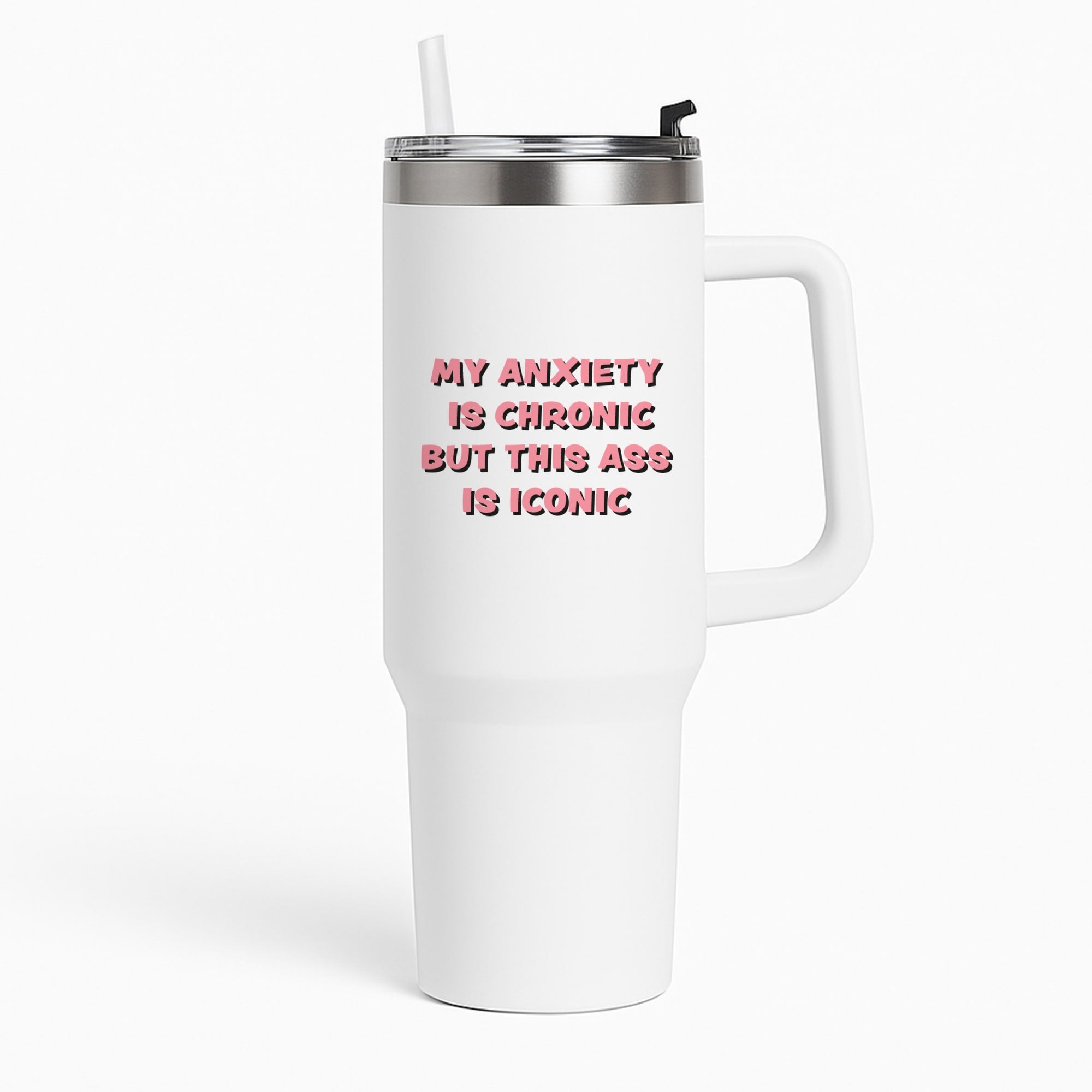 My Anxiety Is Chronic But This Ass Is Iconic Tumbler