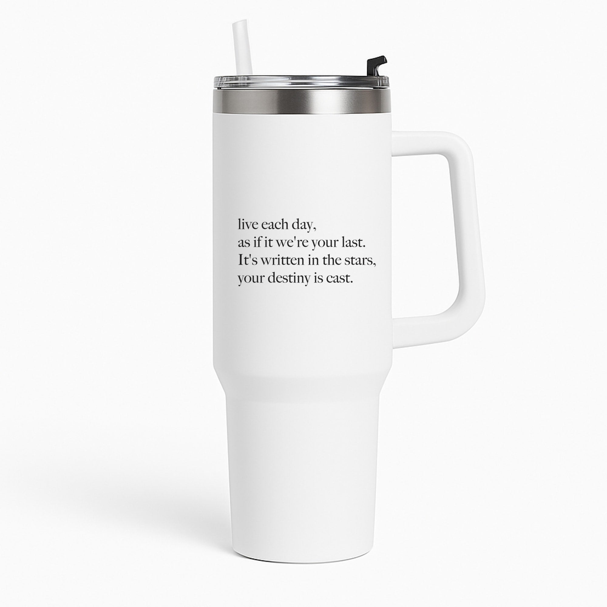 Live Each Day As If It We're Your Last Tumbler