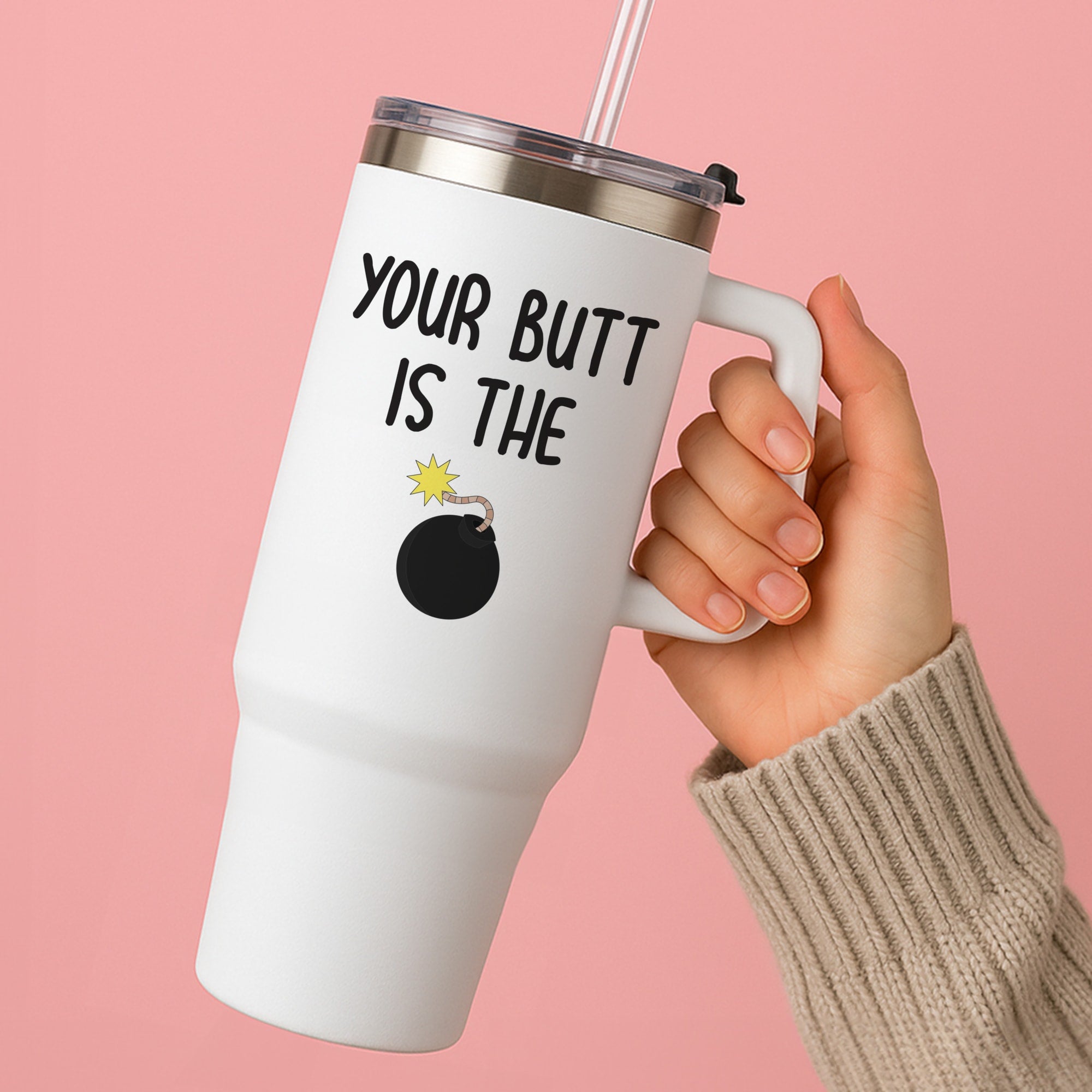 Your Butt Is The Bomb - B99 Tumbler