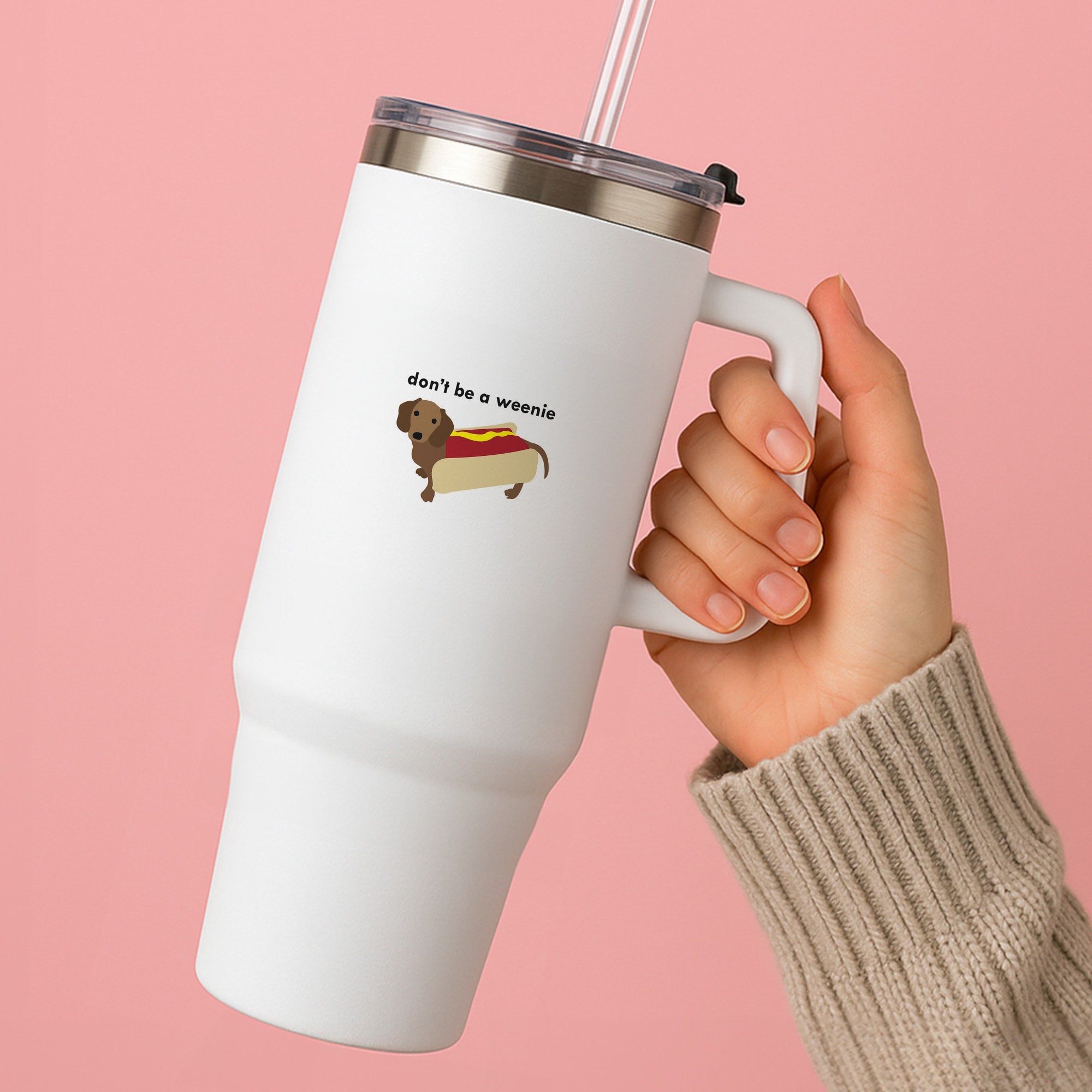 Don't Be A Weenie - Dachshund Tumbler