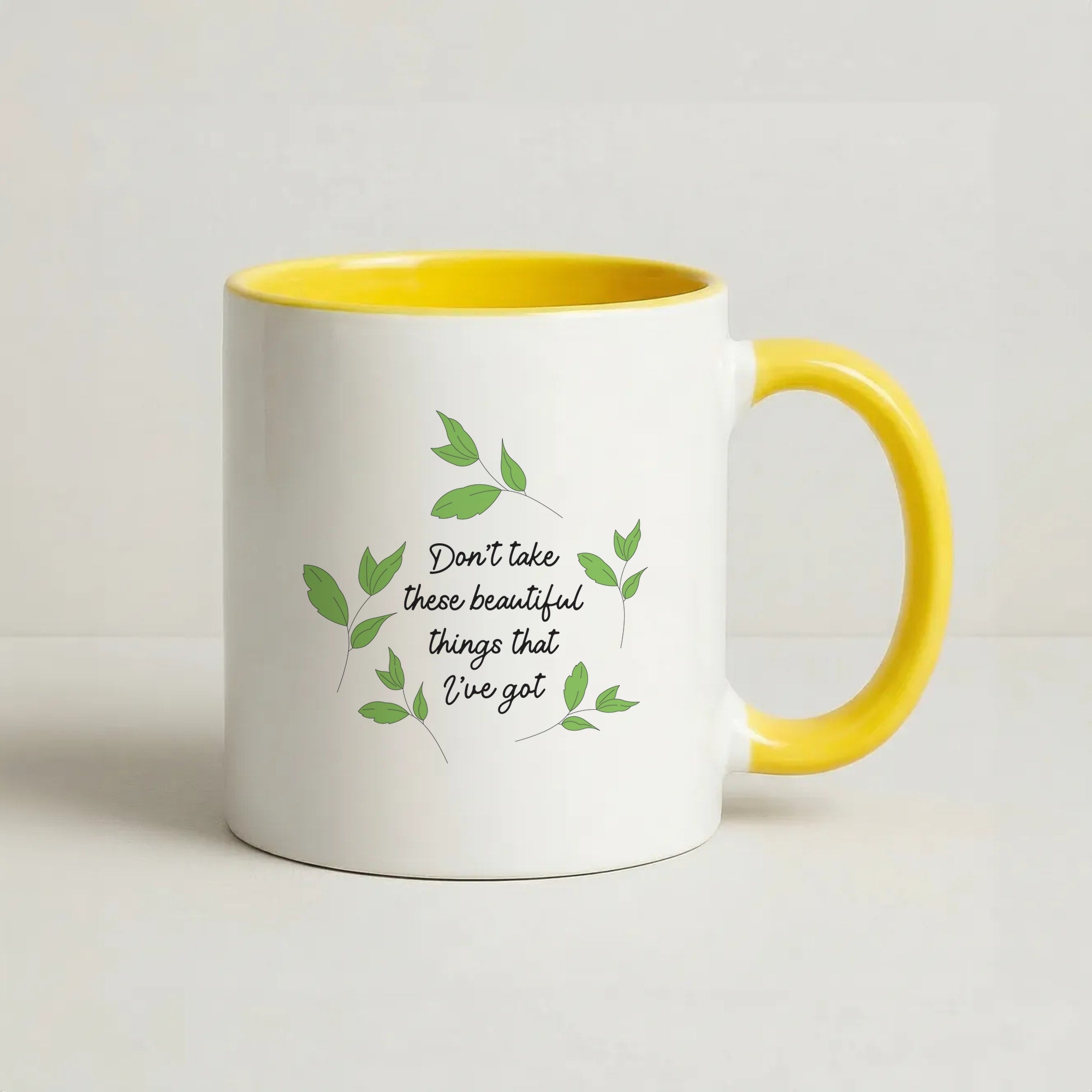 Don't Take These Beautiful Things That I've Got Coffee Yellow Mug