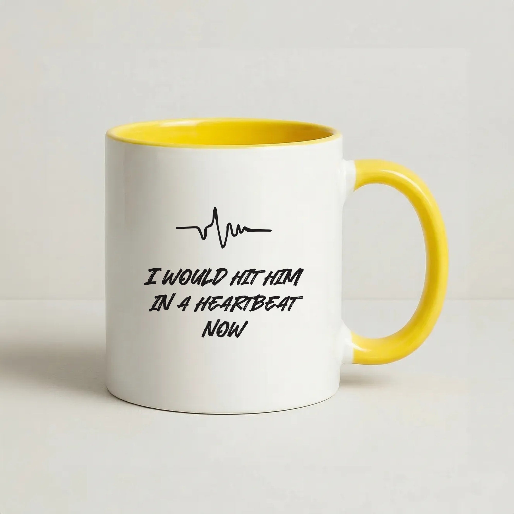 I Would Hit Him In A Heartbeat Now Coffee Yellow Mug