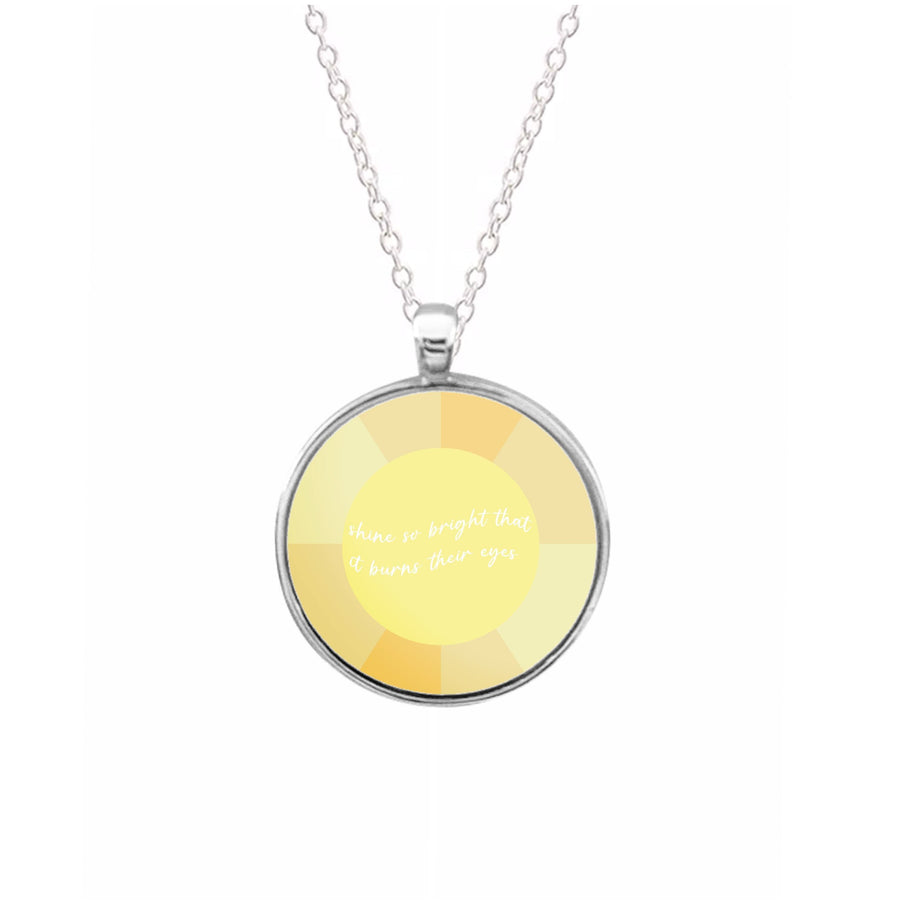 Shine So Bright It Burns Their Eyes - Funny Quotes Necklace